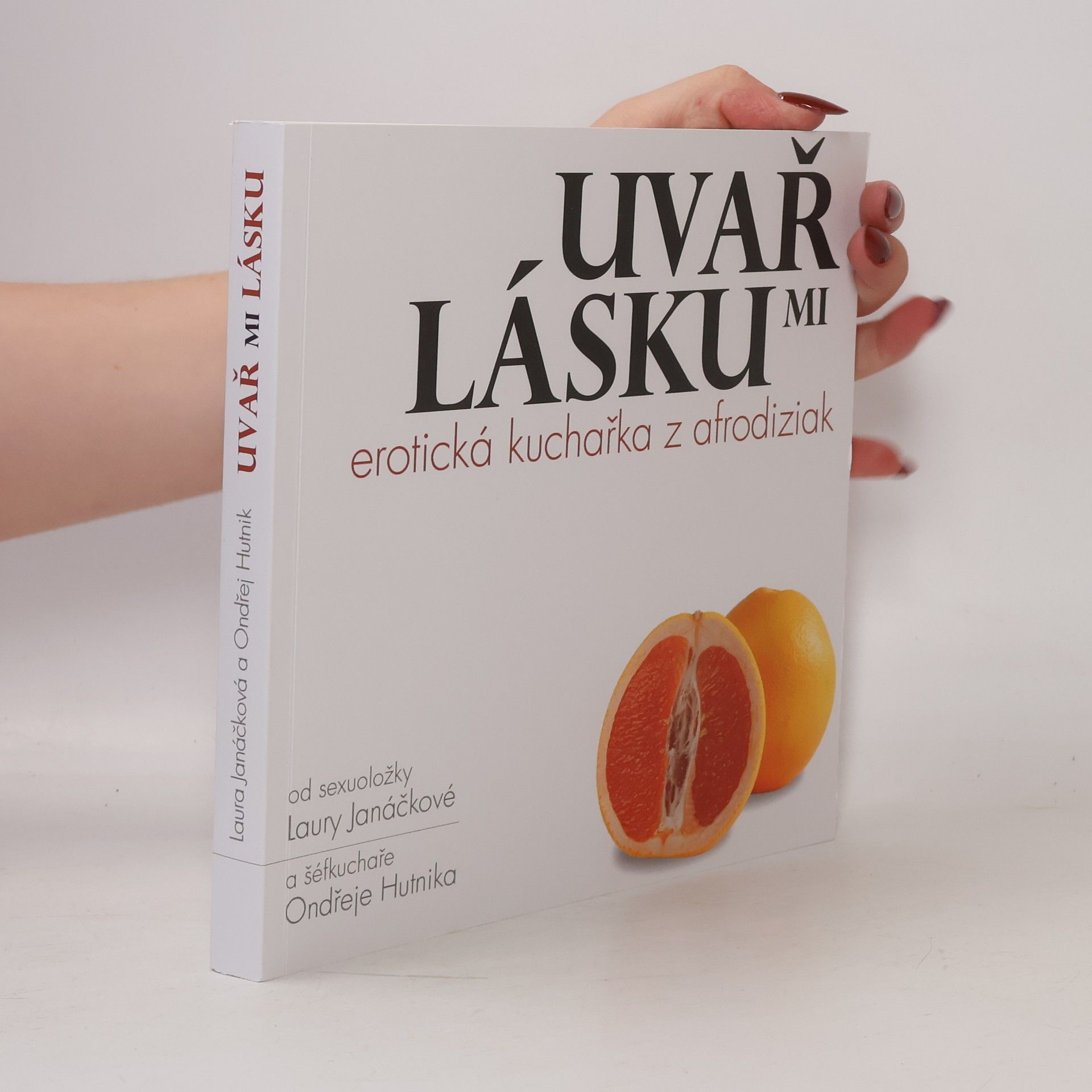 Ondřej Hutnik Uvař mi lásku : erotická kuchařka z afrodiziak