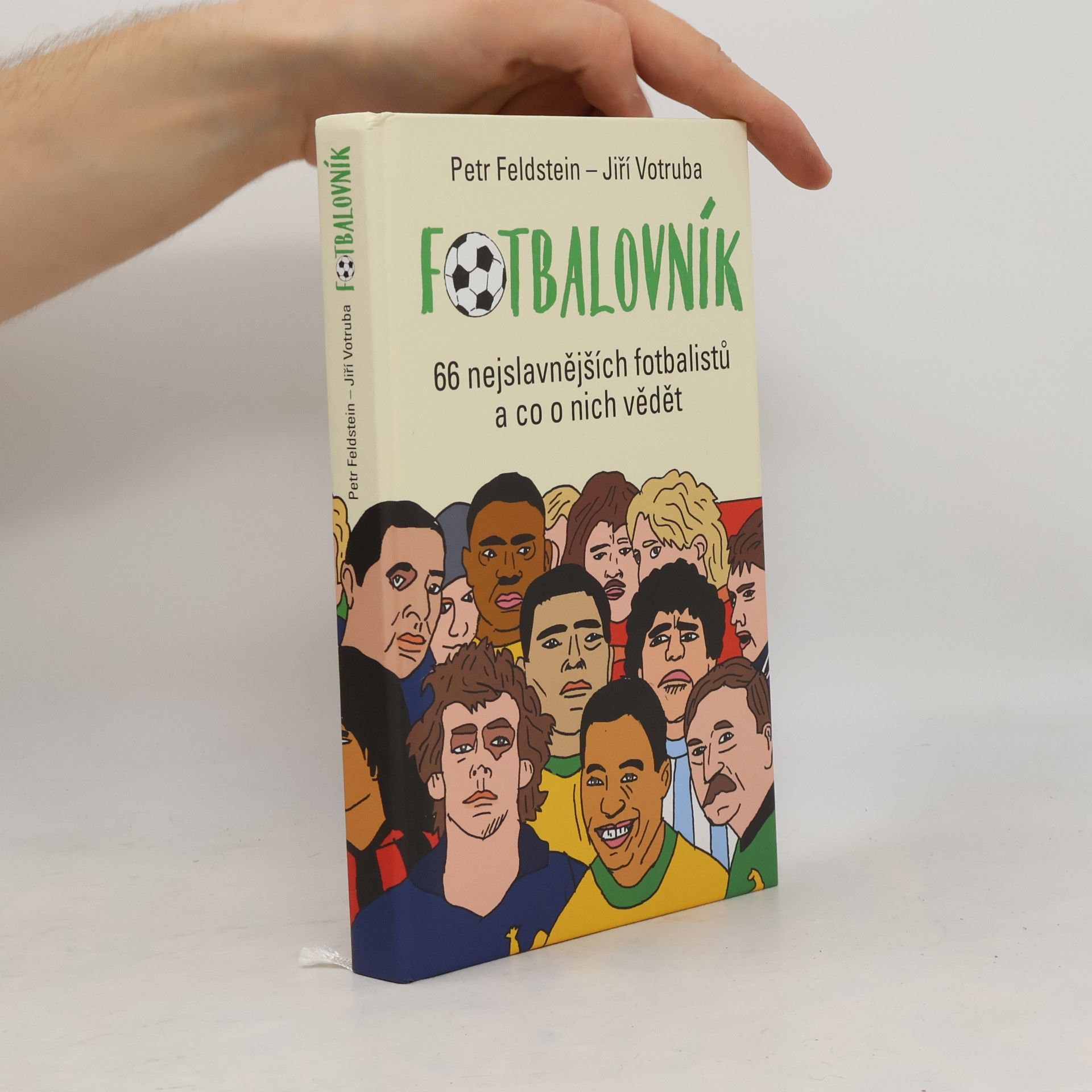 Petr Feldstein Fotbalovník : 66 nejslavnějších fotbalistů a co o nich vědět