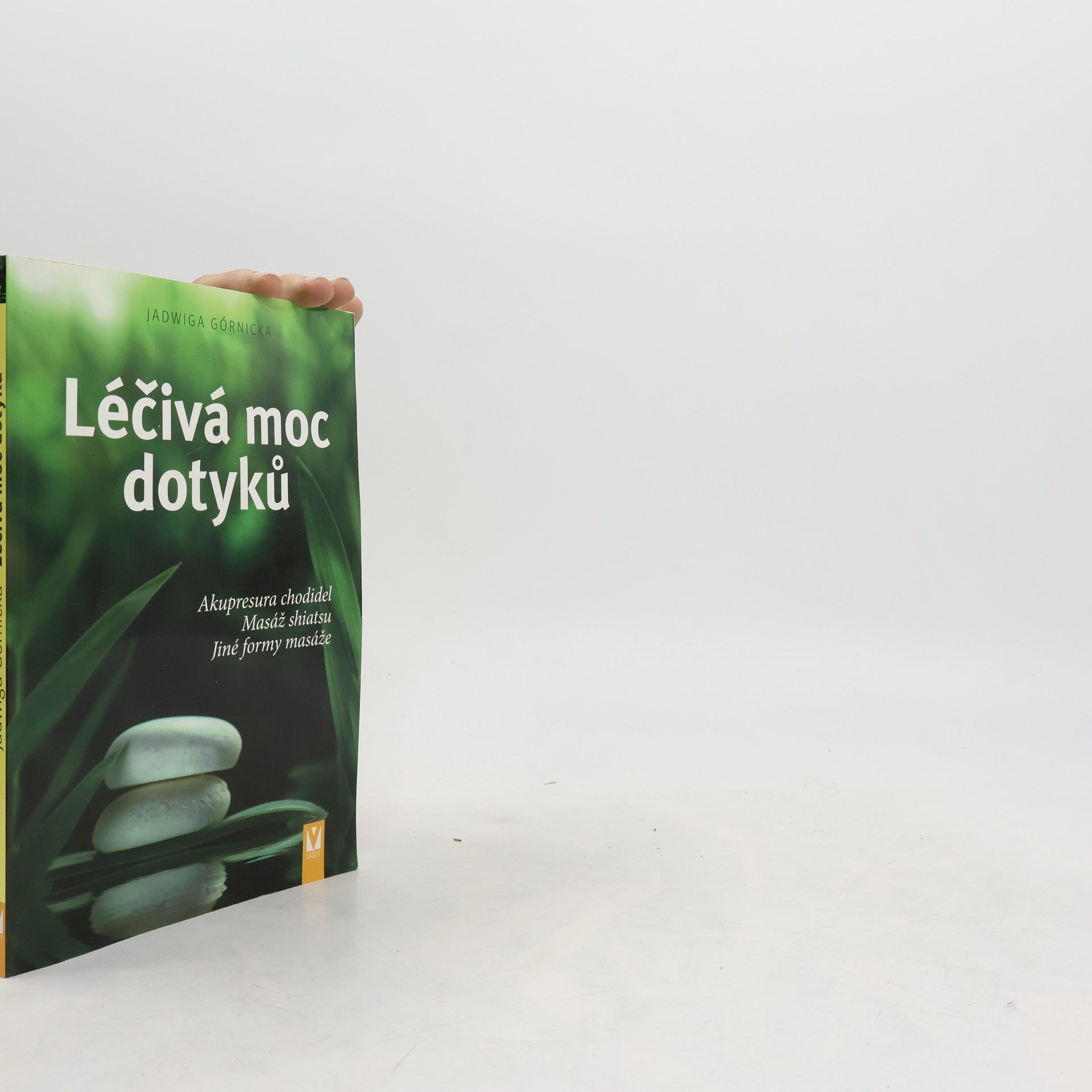 Jadwiga Górnicka Léčivá moc dotyků. Akupresura chodidel, masáž shiatsu, jiné formy masáže
