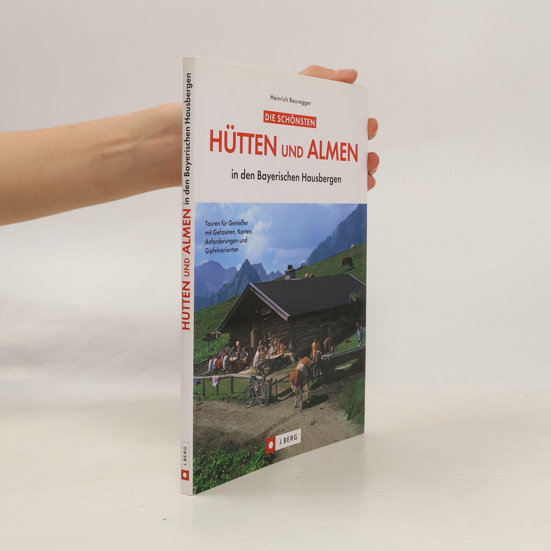 Heinrich Bauregger Die schönsten Hütten und Almen in den bayerischen Hausbergen