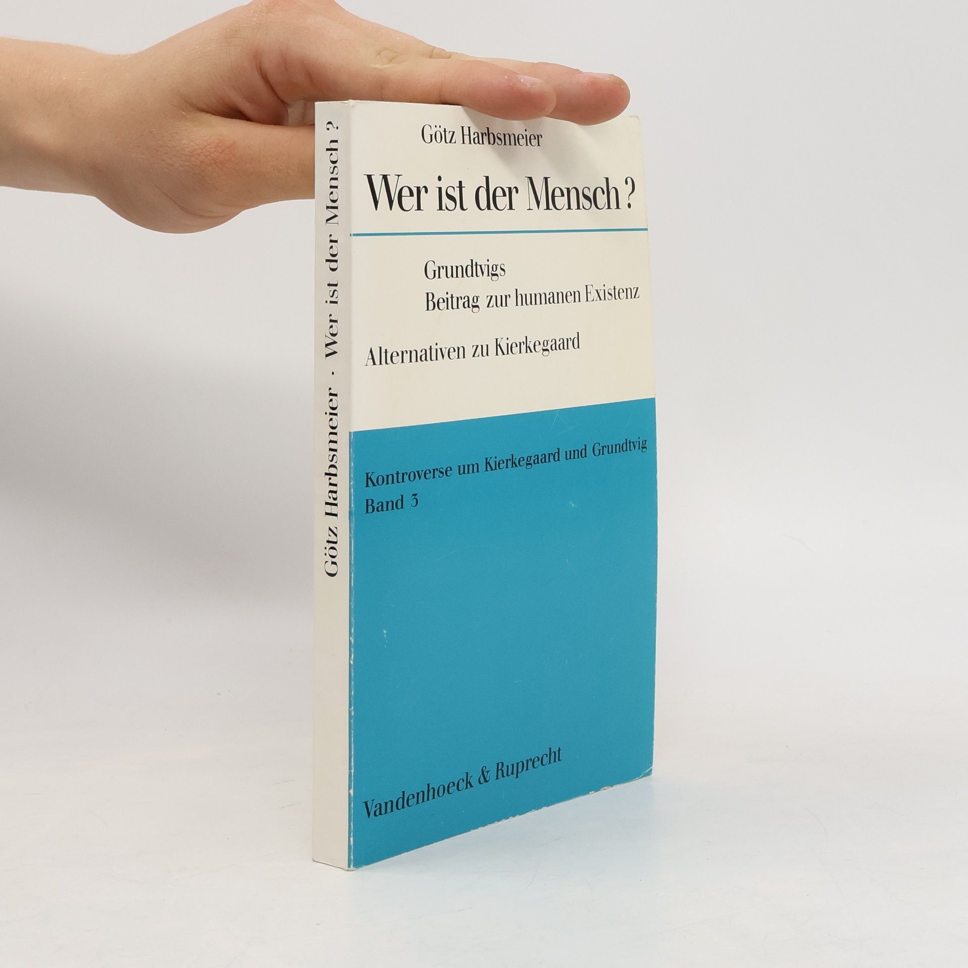 Götz Harbsmeier Wer ist der Mensch?: Grundtvigs Beitrag zur humanen Existenz. Alternativen zu Kierkegaard