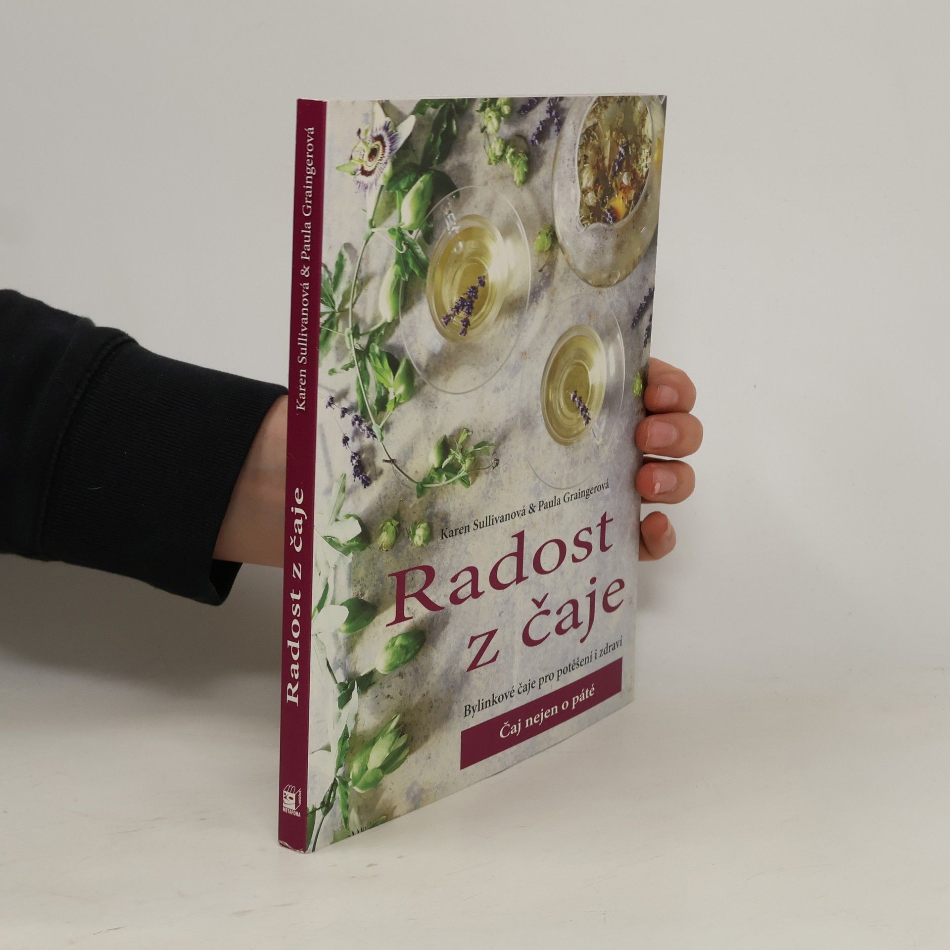 Paula Grainerová Radost z čaje. Bylinkové čaje pro potěšení i zdraví. Čaj nejen o páté