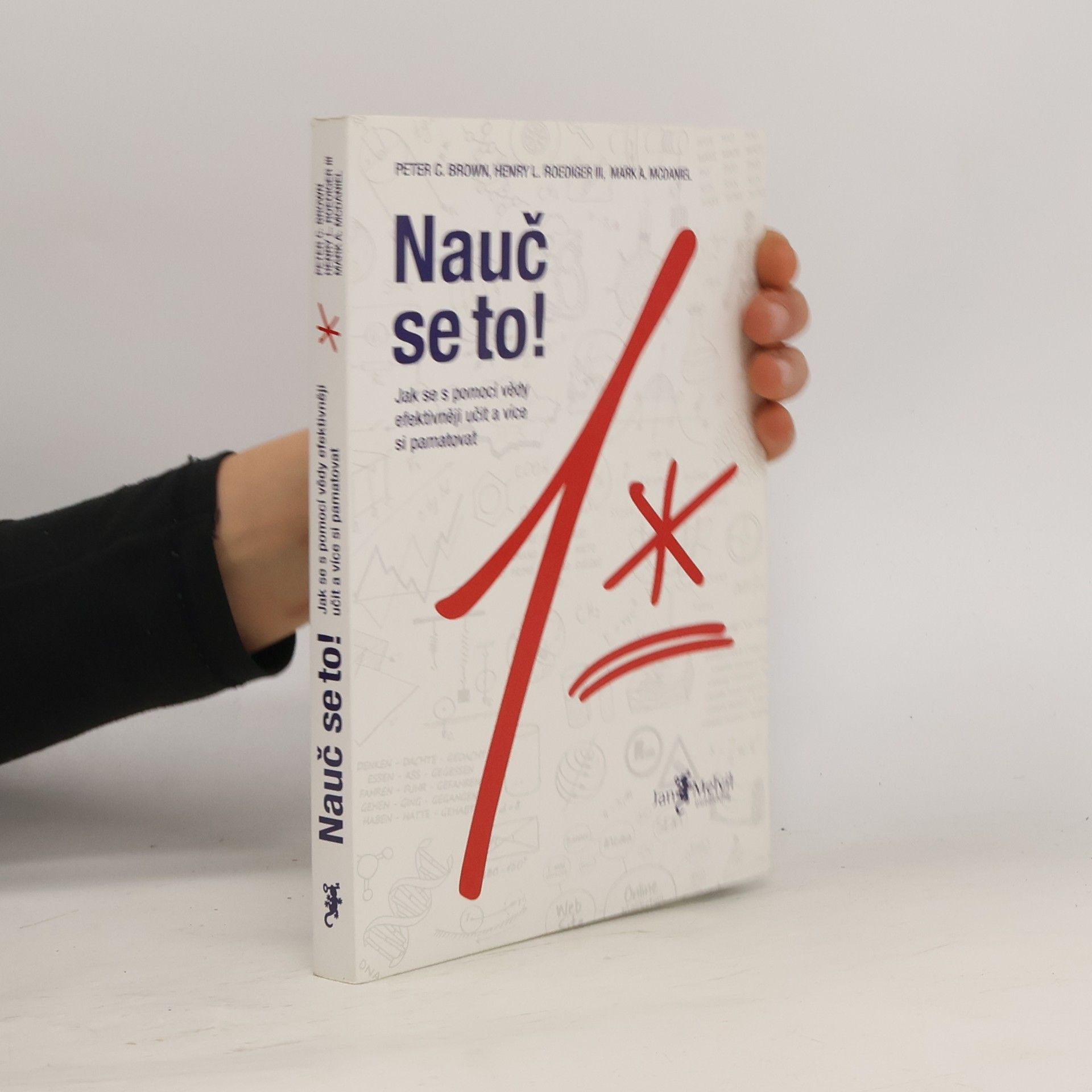 Mark A. McDaniel Nauč se to! : jak se s pomocí vědy efektivněji učit a více si pamatovat