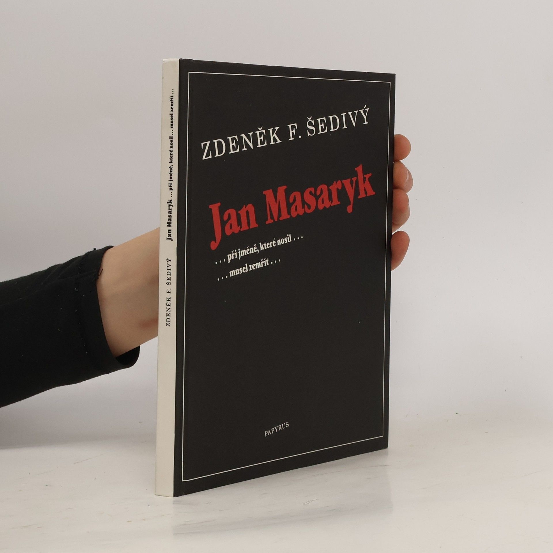 Zdeněk F. Šedivý Jan Masaryk: ...při jméně, které nosil... musel zemřít...