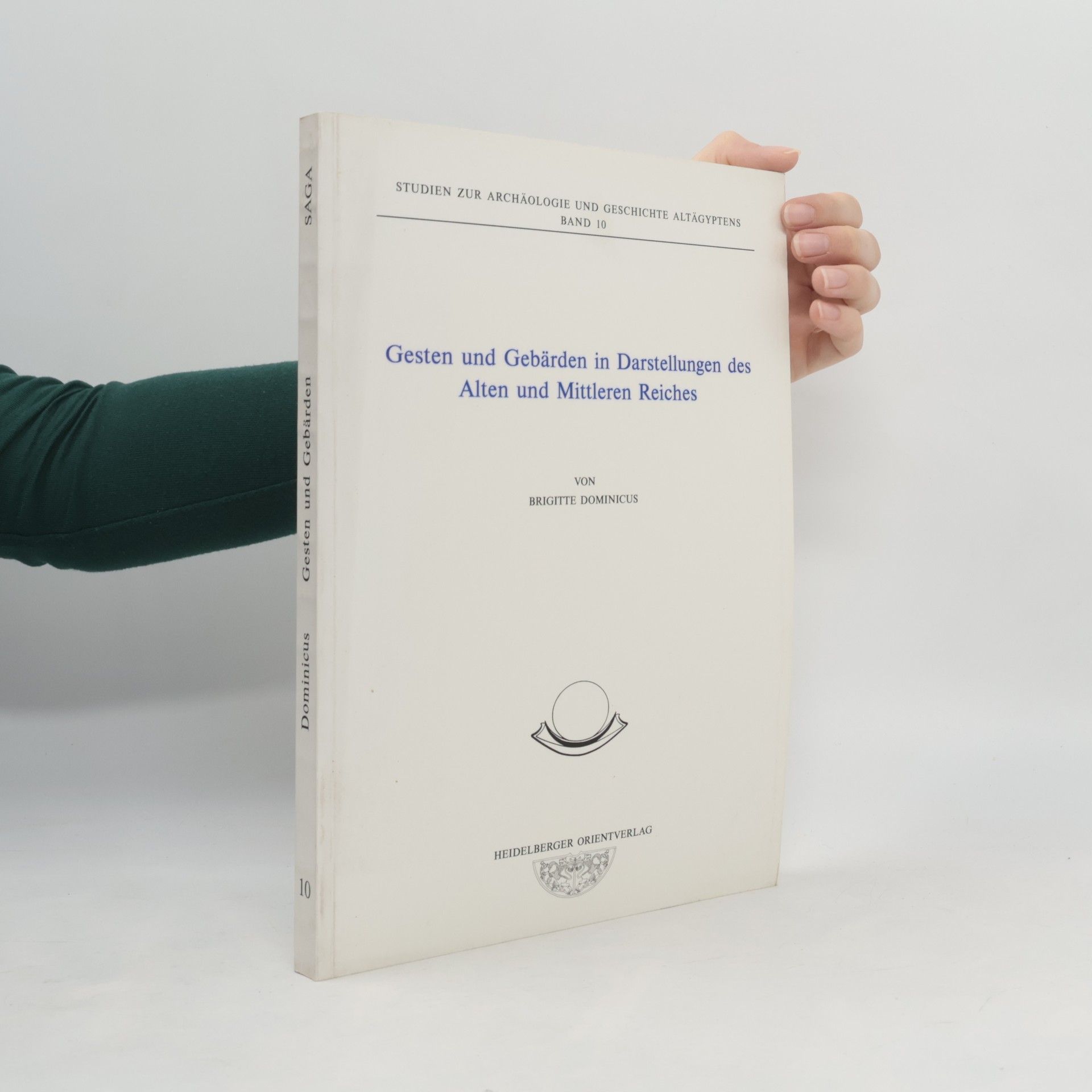 Brigitte Dominicus Studien zur Archäologie und Geschichte Altägyptens - 10: Gesten und Gebärden in Darstellungen des Alten und Mittleren Reiches