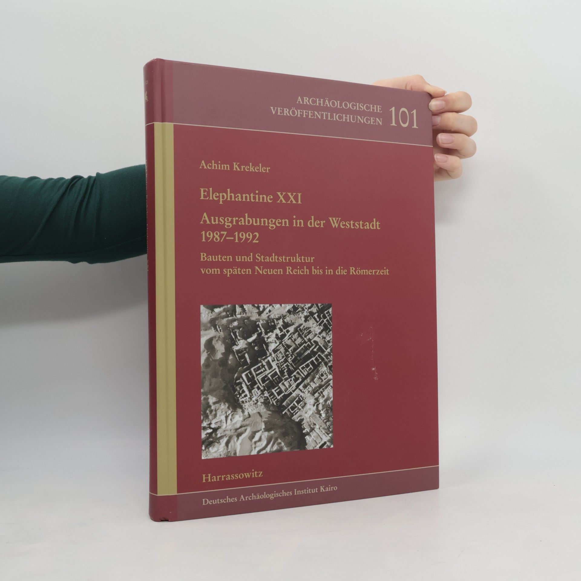 Achim Krekeler Elephantine XXI. Ausgrabungen in der Weststadt 1987–1992