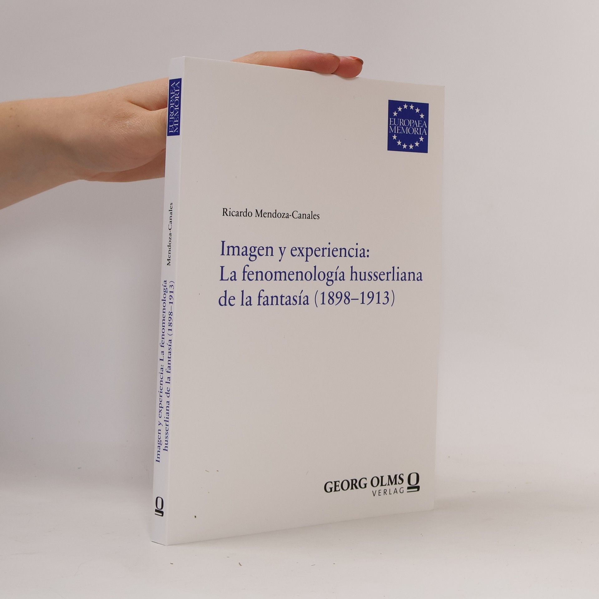 Ricardo Mendoza-Canales Europaea Memoria, Reihe I: Studien: Imagen y experiencia: La fenomenología husserliana de la fantasía (1898-1913)