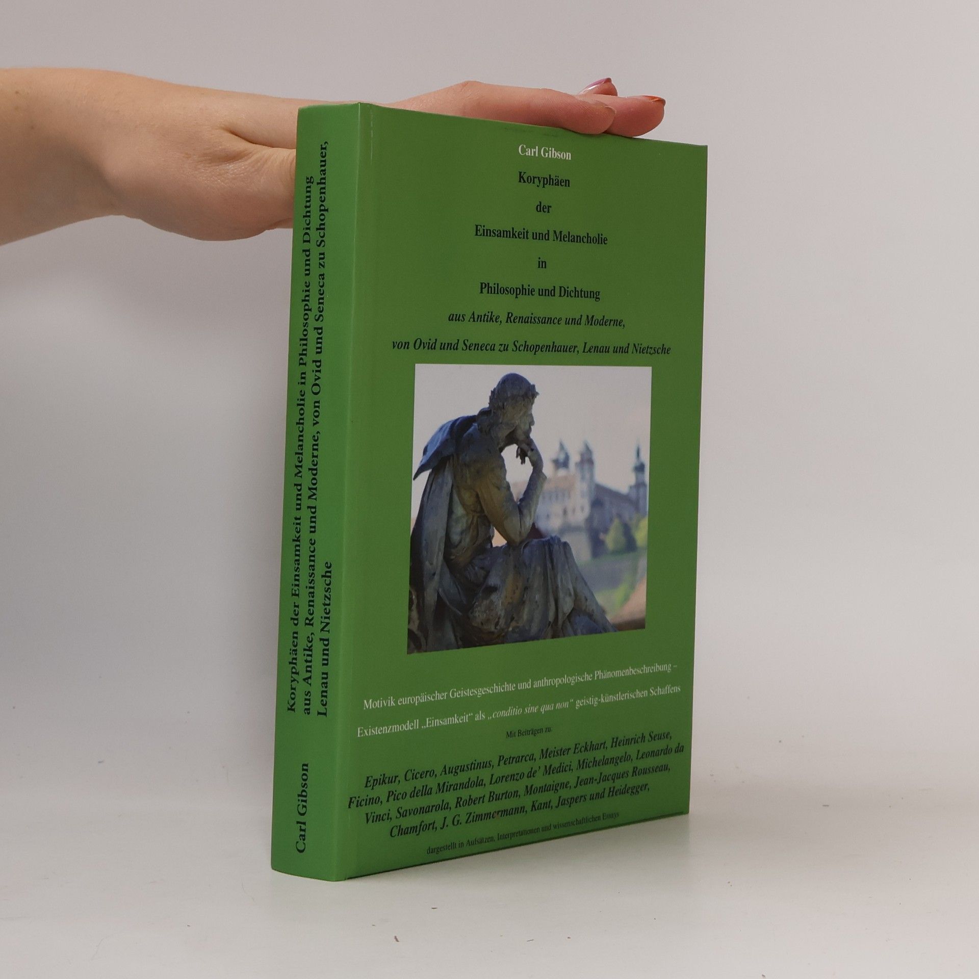 Carl Gibson Koryphäen der Einsamkeit und Melancholie in Philosophie und Dichtung aus Antike, Renaissance und Moderne, von Ovid und Seneca zu Schopenhauer, Lenau und Nietzsche