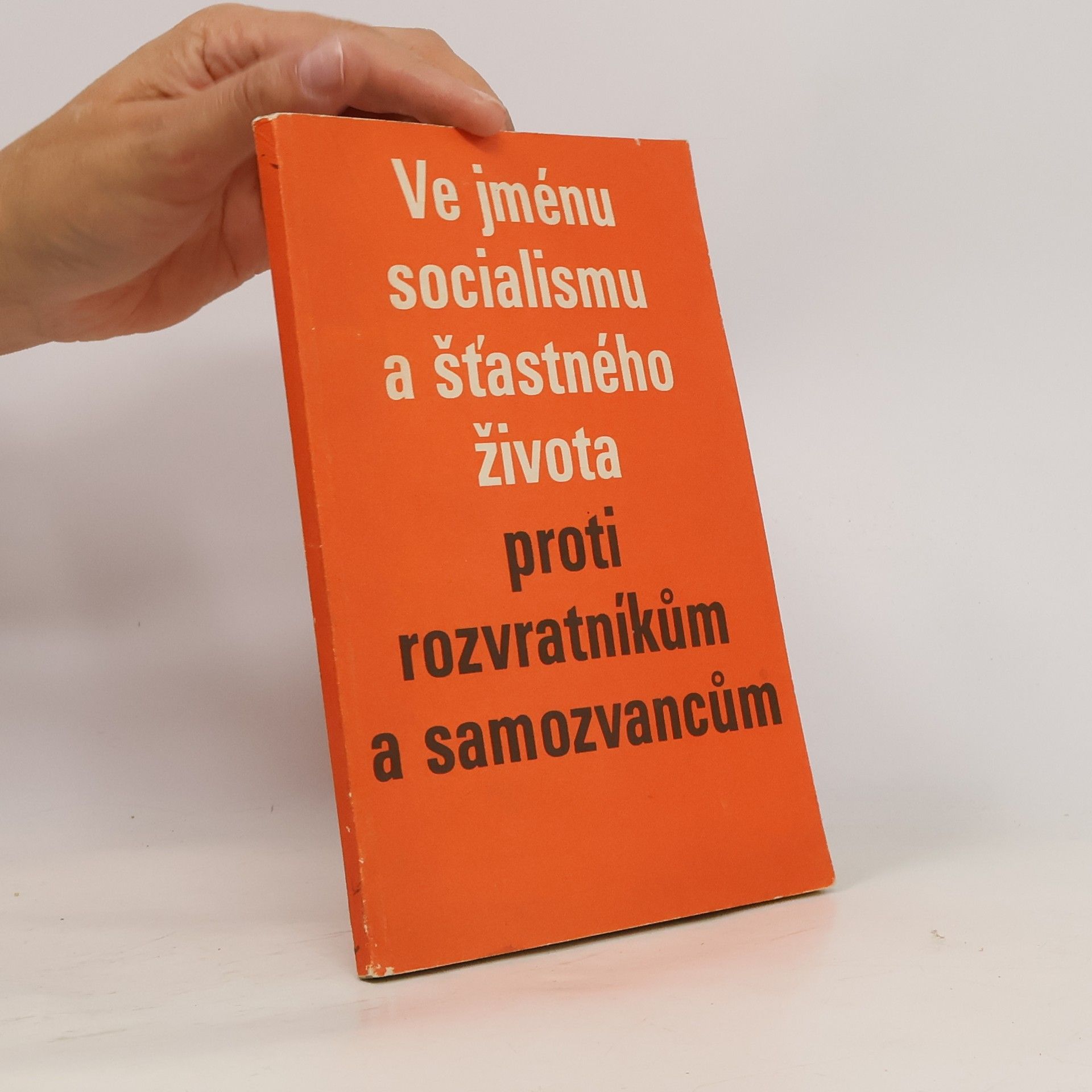 Kolektív autorov Ve jménu socialismu a šťastného života proti rozvratníkům a samozvancům