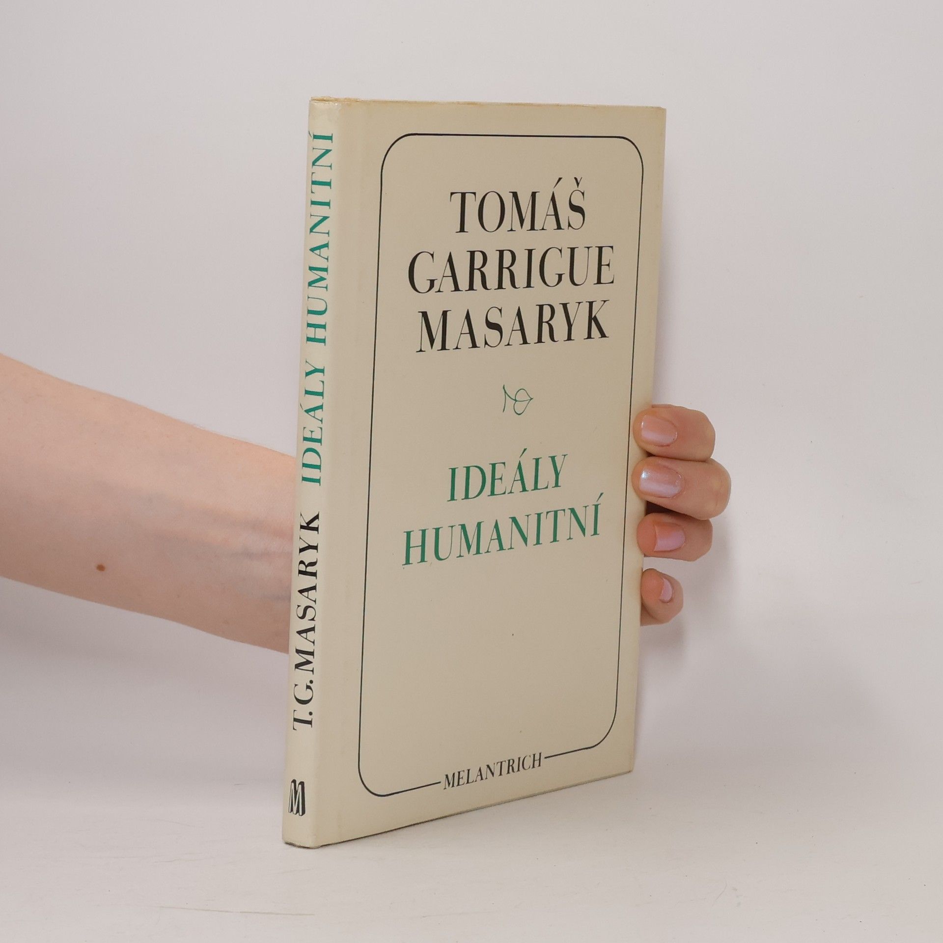 Tomáš Garrigue Masaryk Ideály humanitní. Problém malého národa. Demokratism v politice. 3 spisy v jednom svazku.