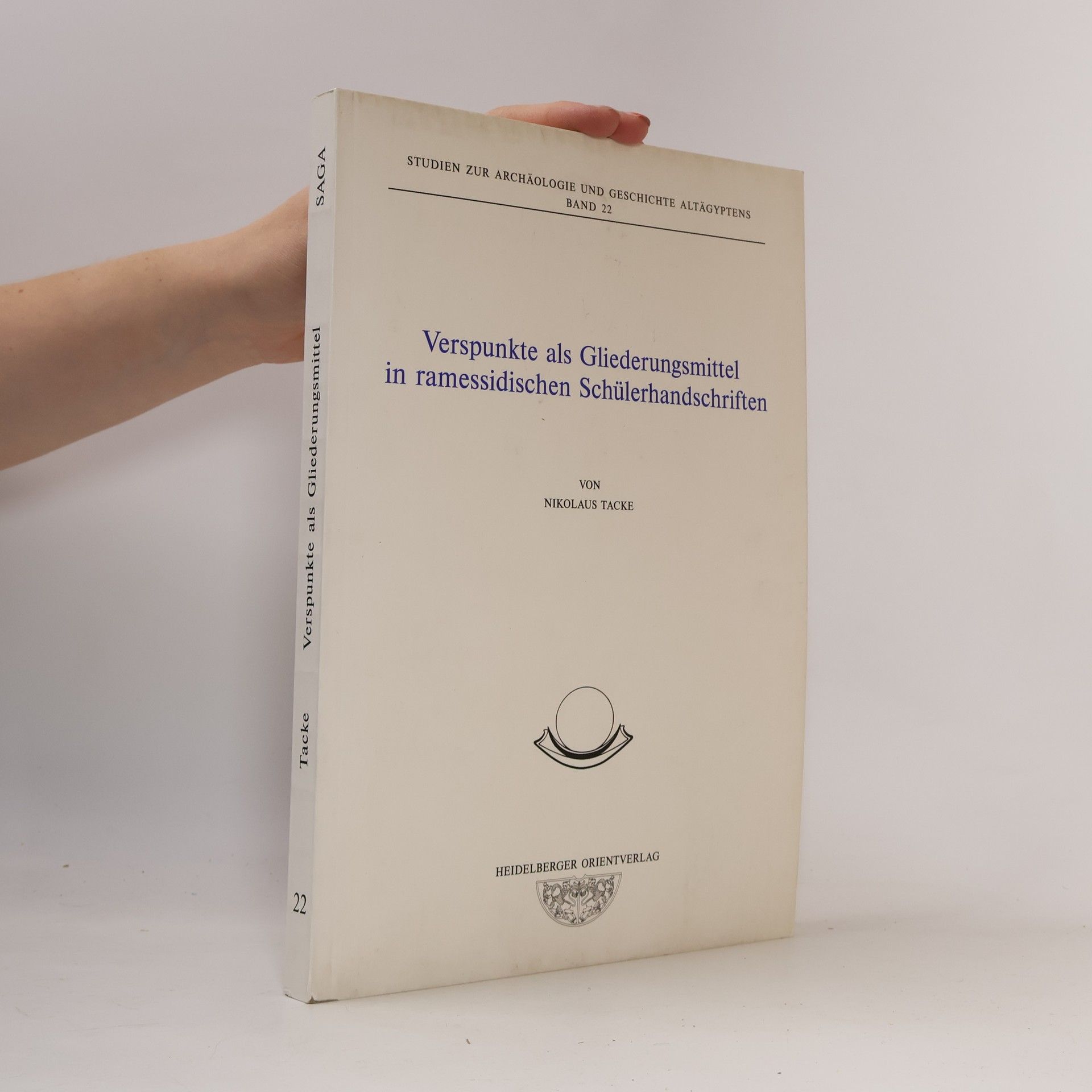 Nikolaus Tacke Studien zur Archäologie und Geschichte Altägyptens - 22: Verspunkte als Gliederungsmittel in ramessidischen Schülerhandschriften