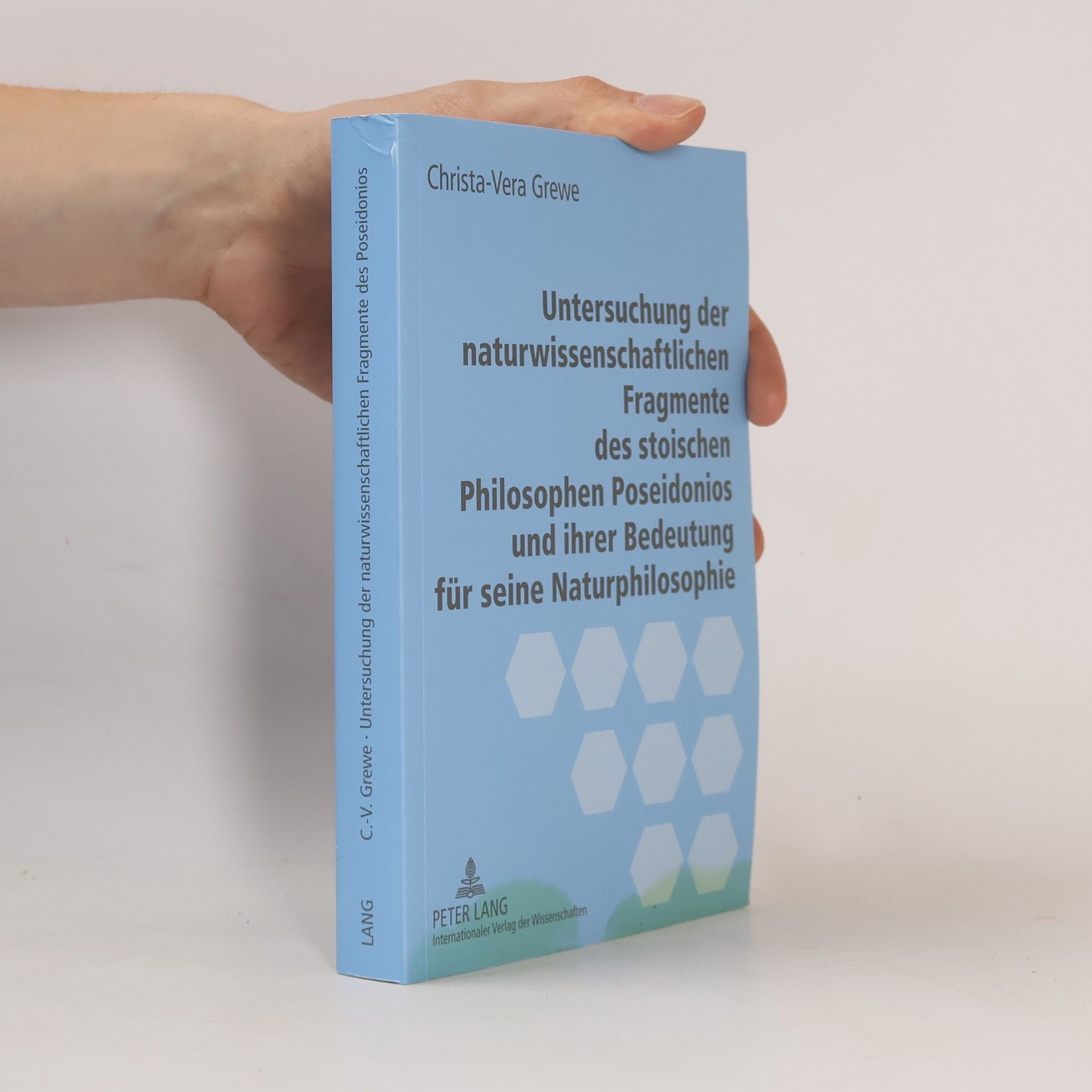 Christa-Vera Grewe Untersuchung der naturwissenschaftlichen Fragmente des stoischen Philosophen Poseidonios und ihrer Bedeutung für seine Naturphilosophie