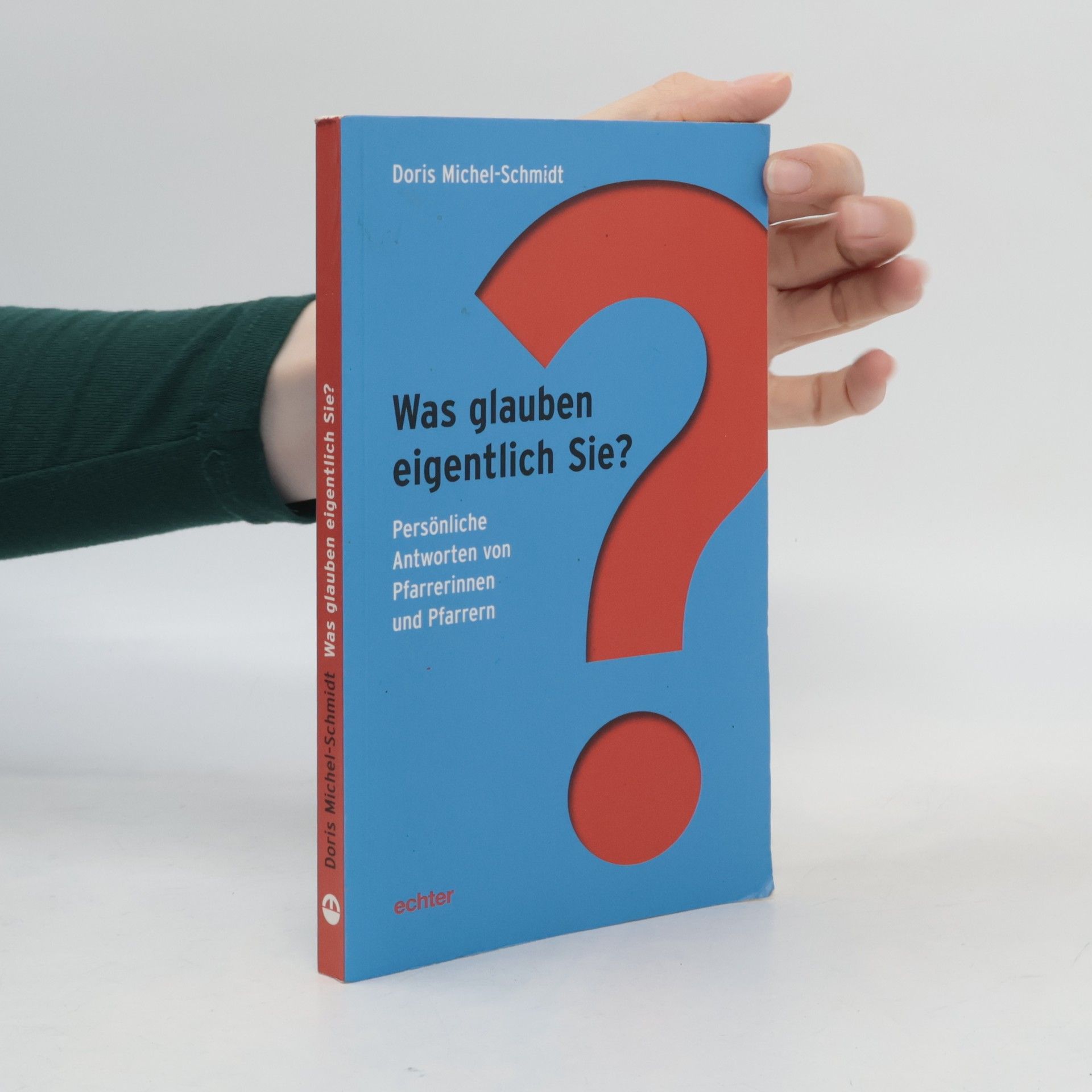 Doris Michel-Schmidt Was glauben eigentlich Sie?