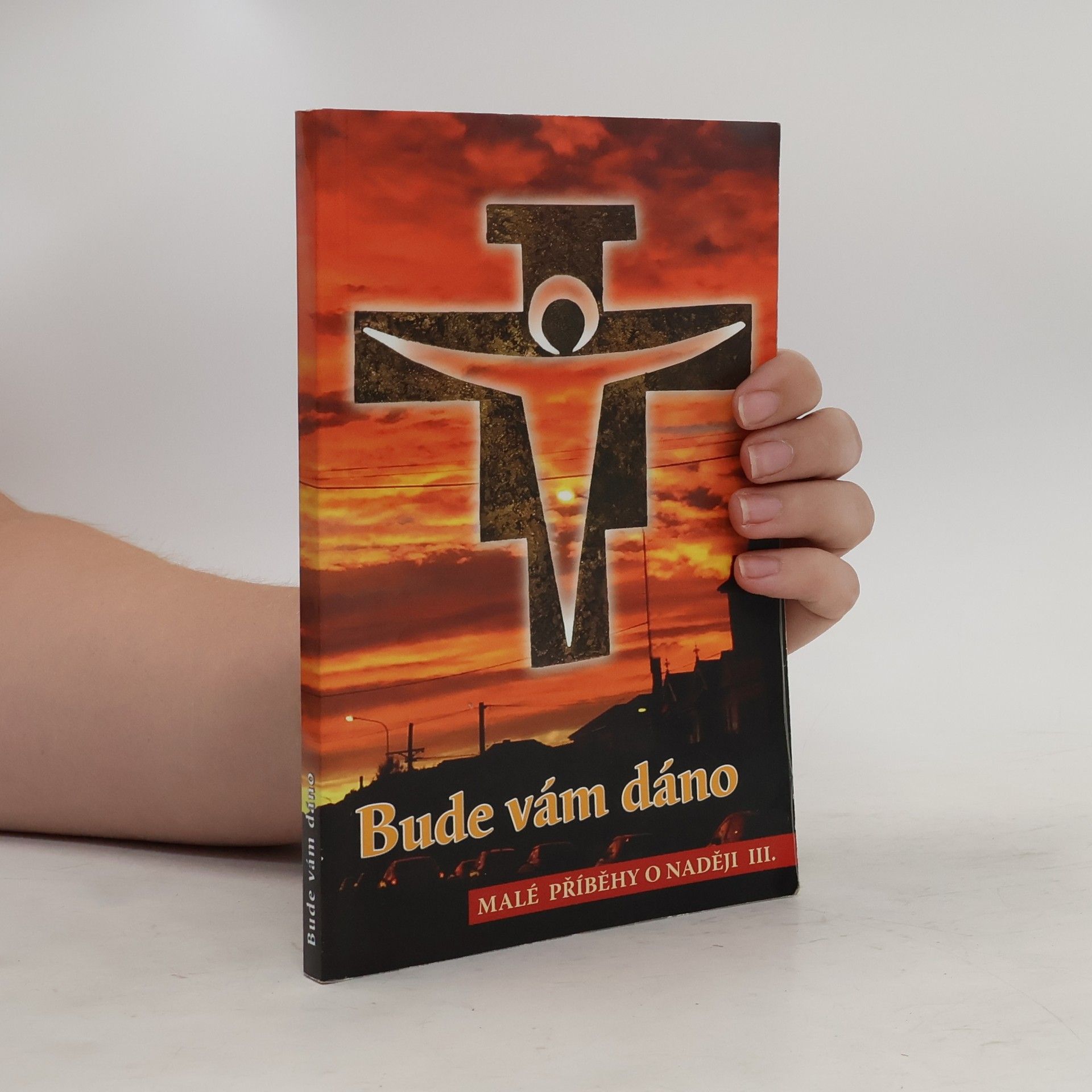 Various authors Bude vám dáno. Malé příběhy o naději III.