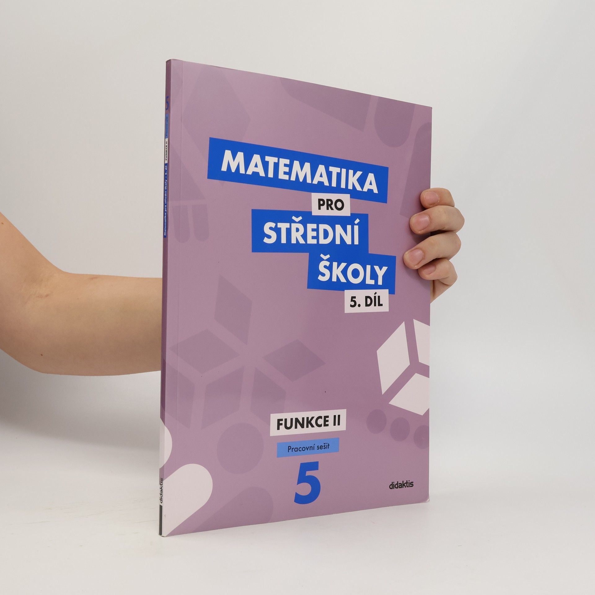 Čeněk Kodejška Matematika pro střední školy 5.díl - Funkce II.