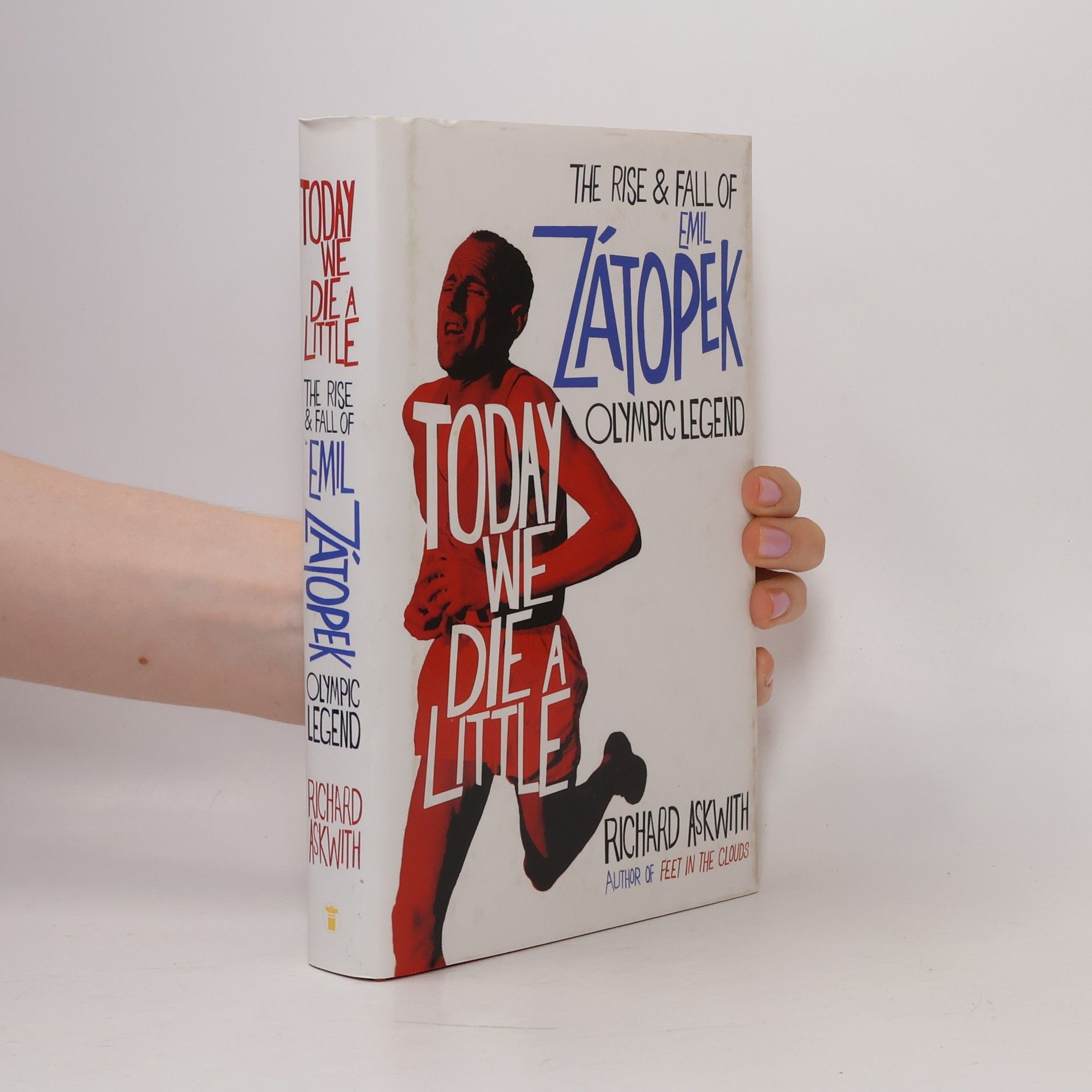 Richard Askwith Today we die a little : the rise and fall of Emil Zátopek, olympic legend