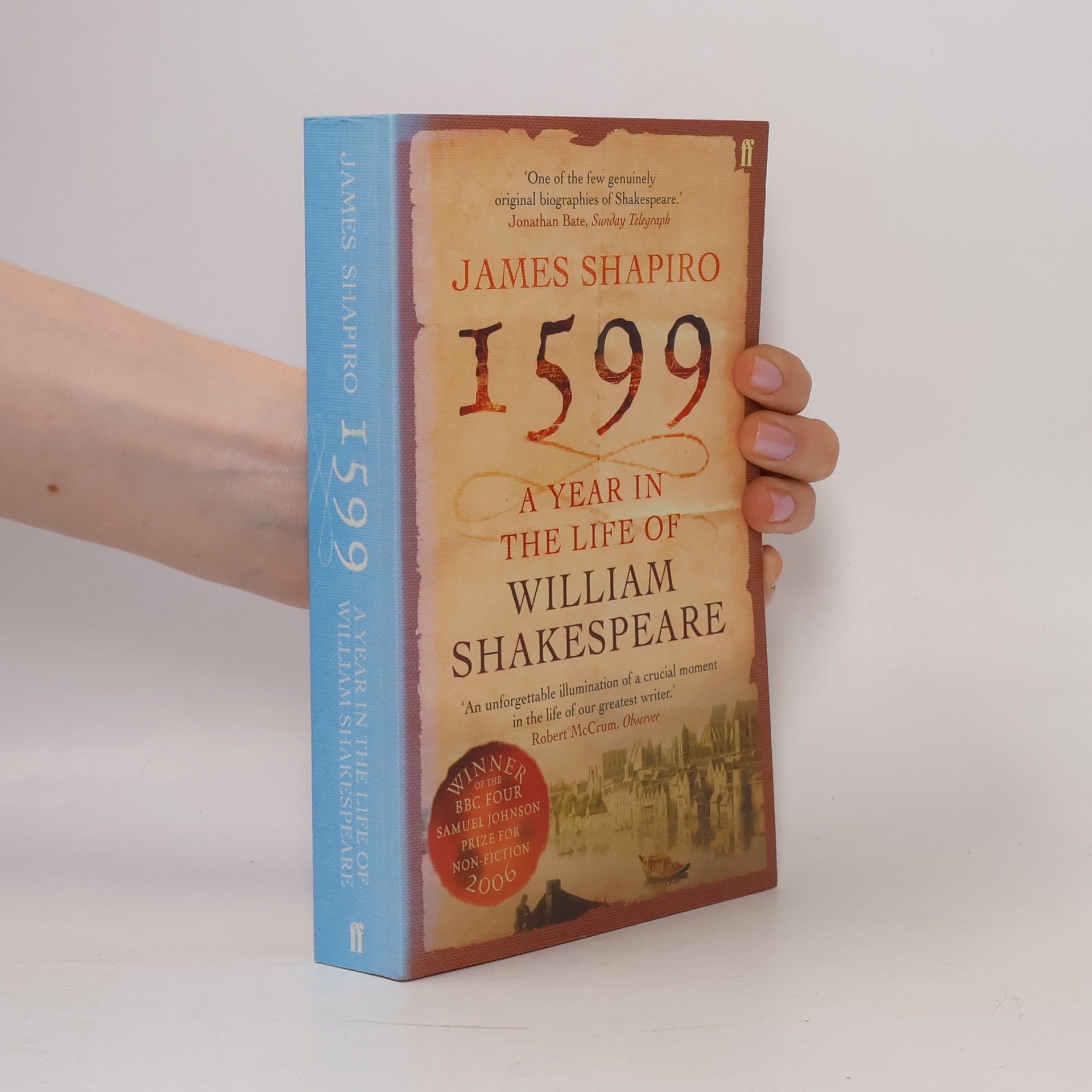 James Shapiro 1599: A Year in the Life of William Shakespeare