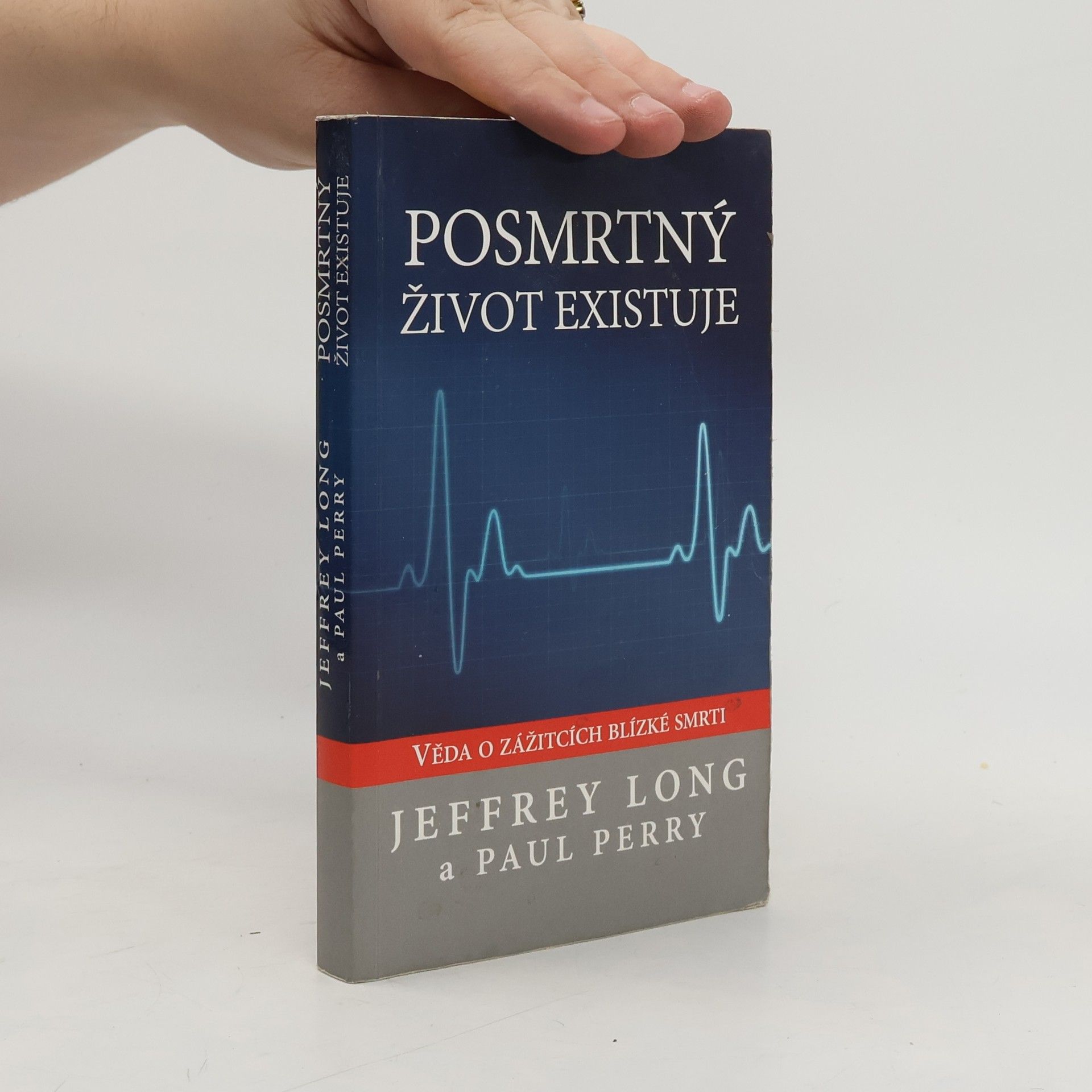 Jeffrey Long Posmrtný život existuje : věda o zážitcích blízké smrti