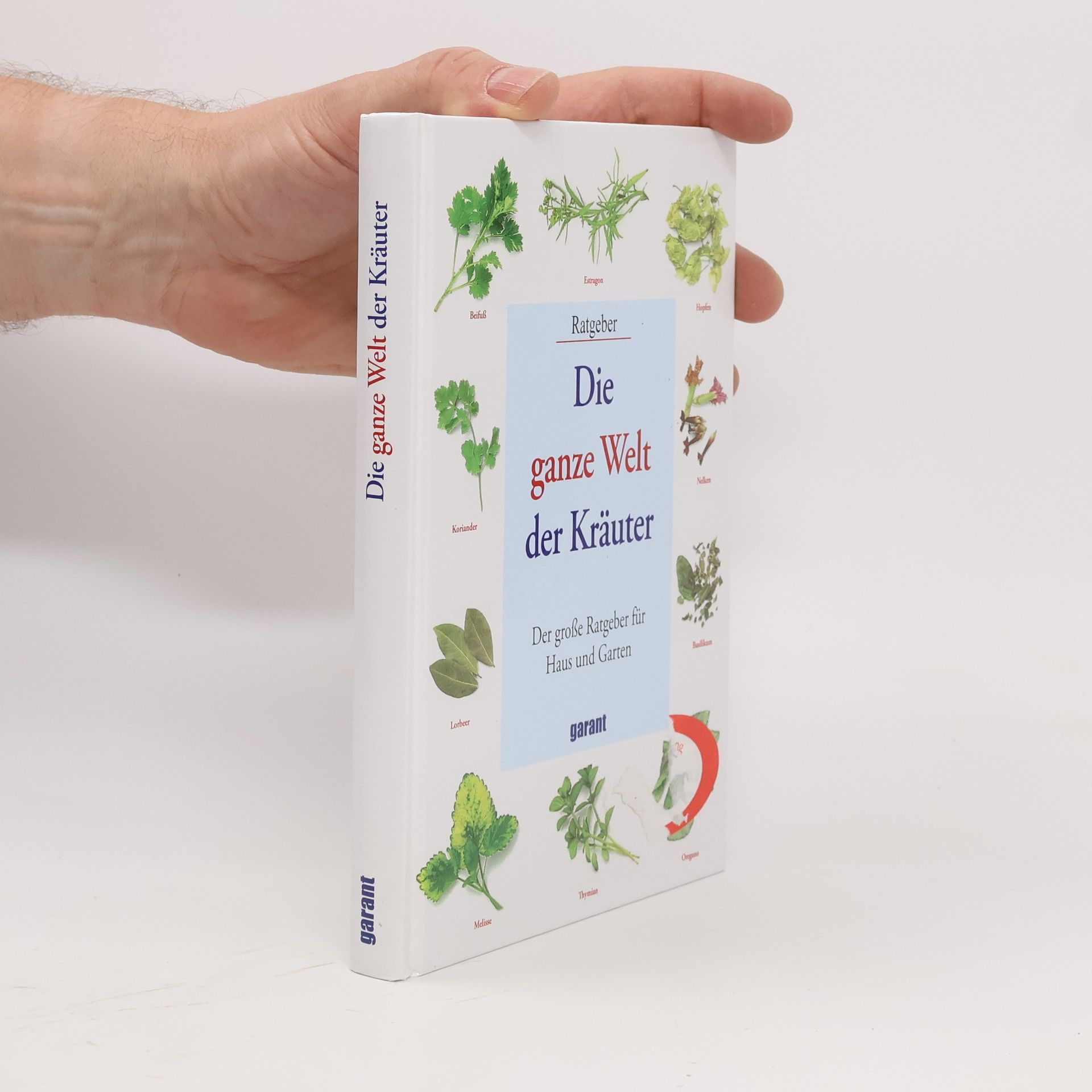 Various authors Die ganze Welt der Kräuter: Der grosse Ratgeber für Haus und Garten