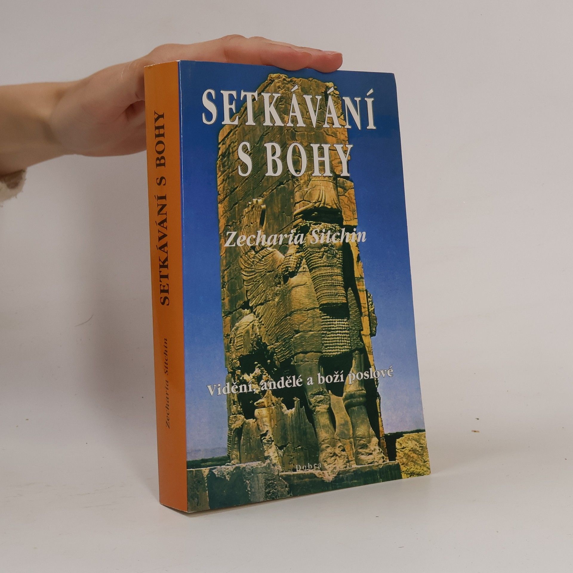 Zecharia Sitchin Setkávání s bohy: Vidění, andělé a boží poslové