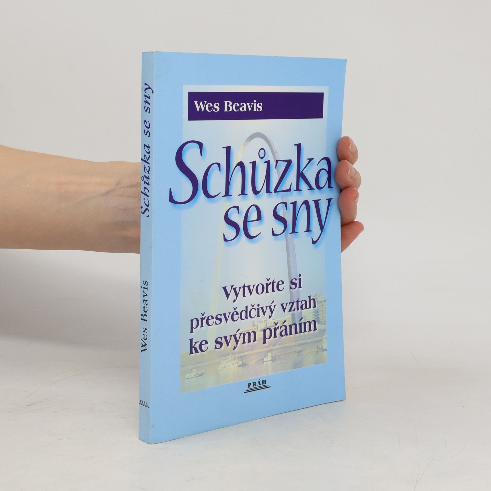 Wesley James Beavis Schůzka se sny : vytvořte si správný vztah ke svým přáním