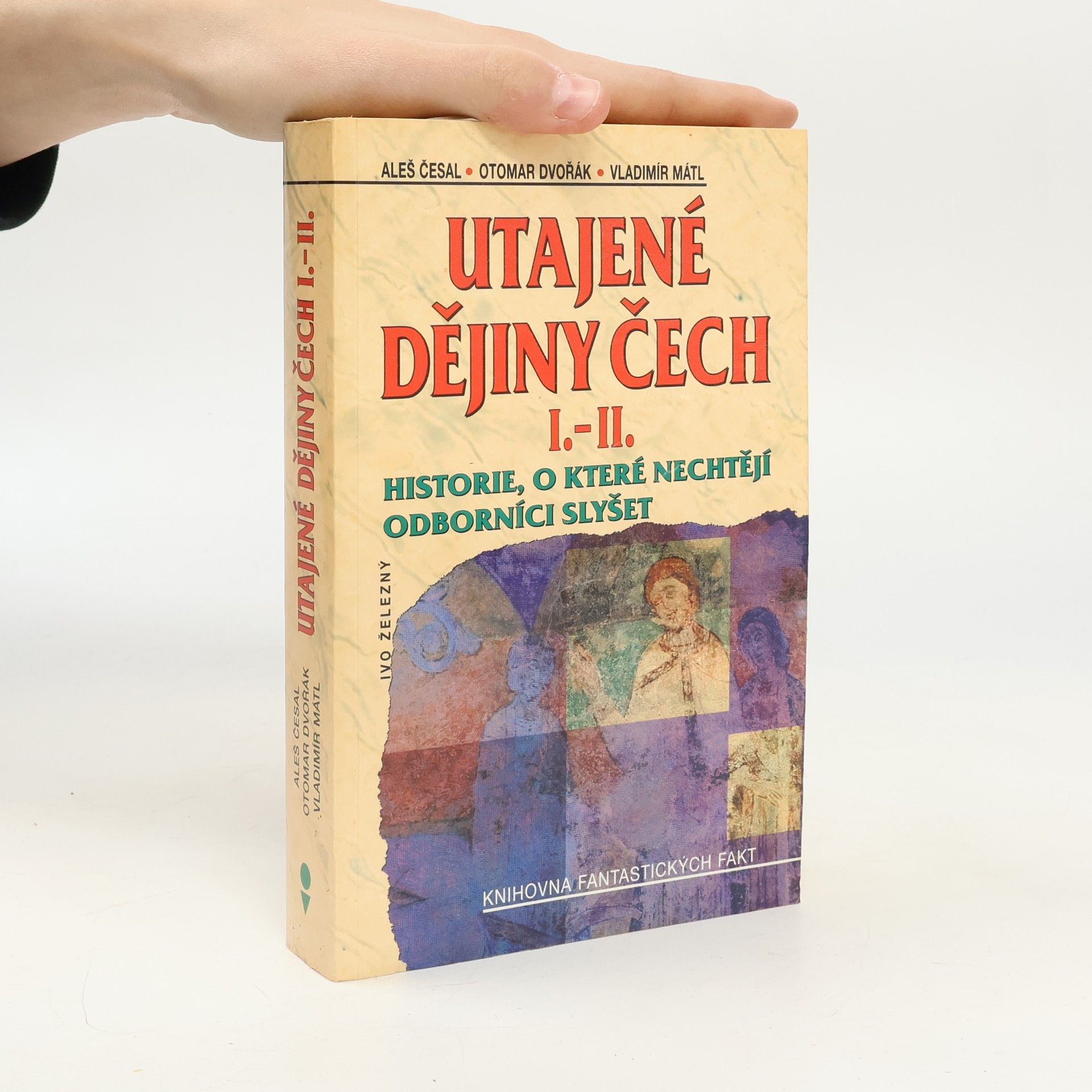 Utajené dějiny Čech I.-II. : historie, o které nechtějí odborníci slyšet