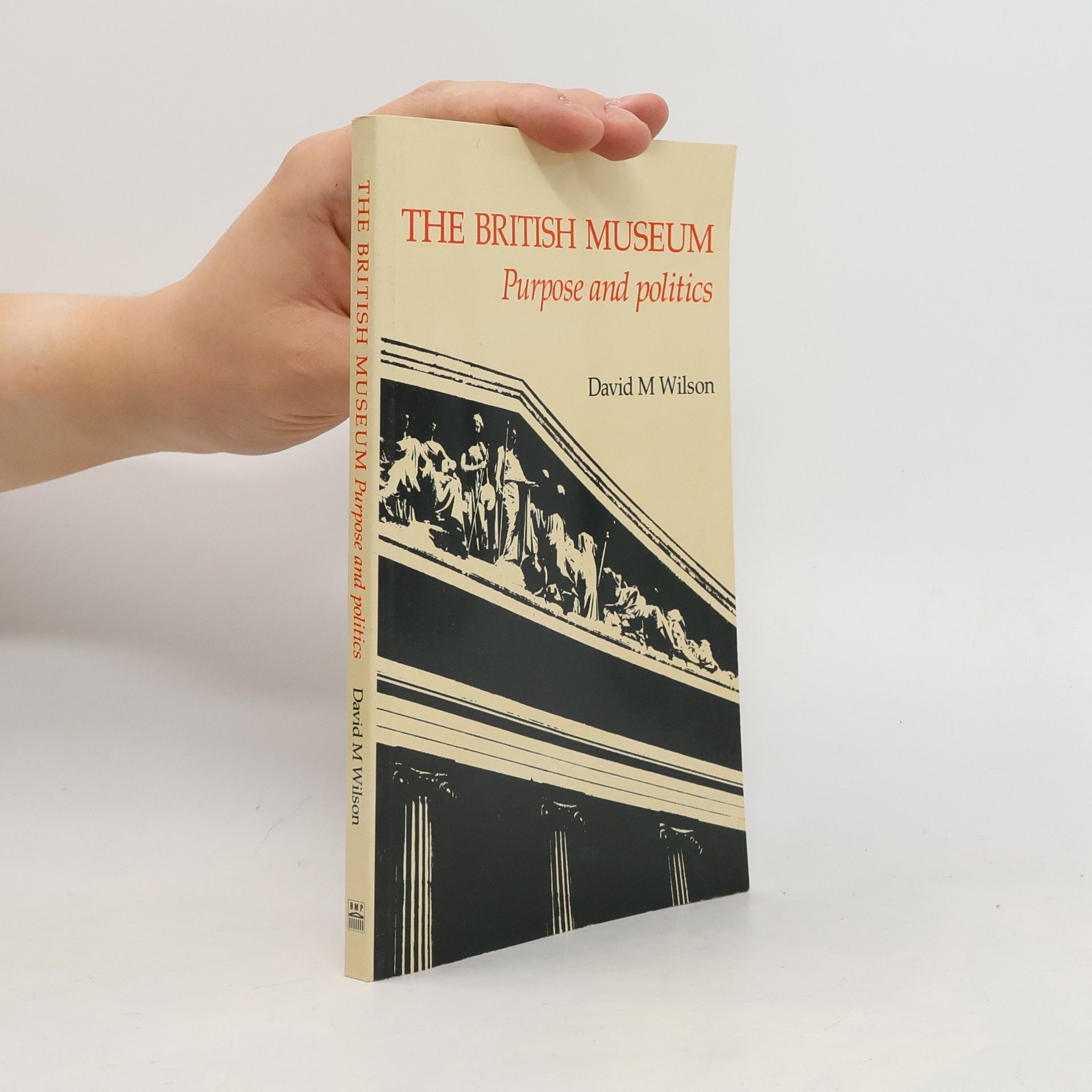 David M. Wilson The British Museum. Purpose and Politics