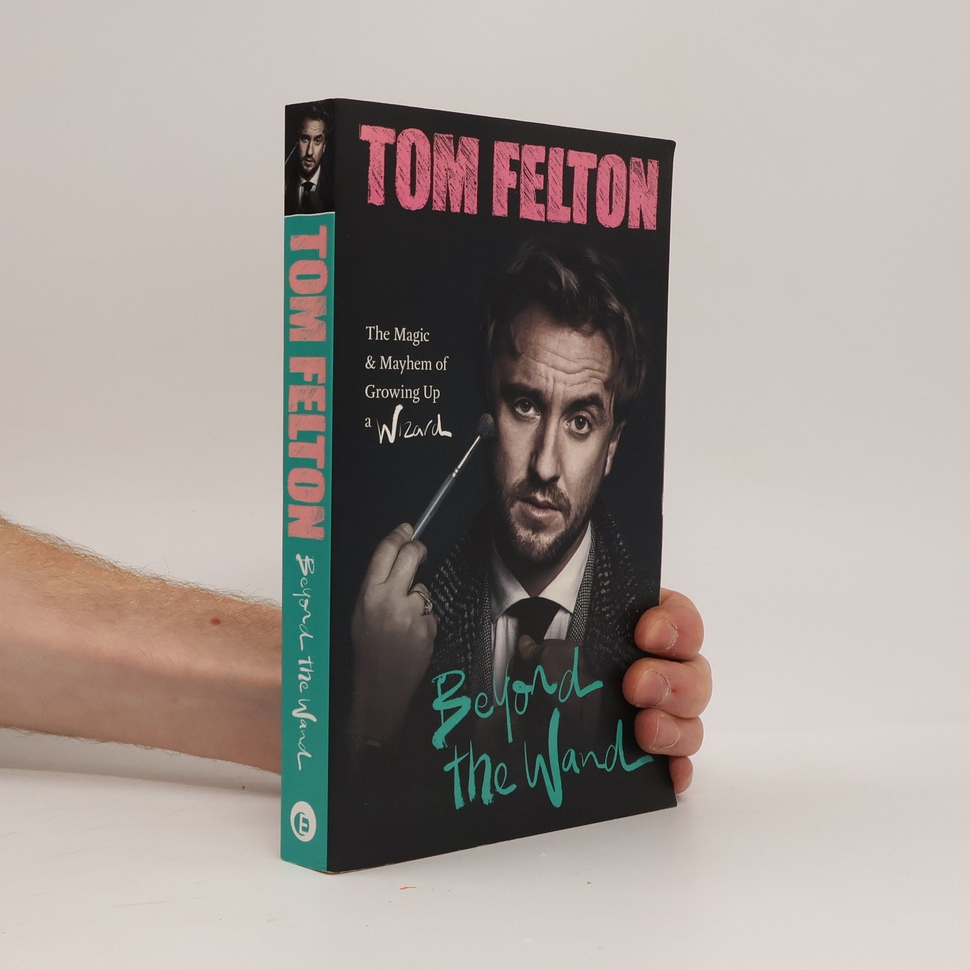 Tom Felton Beyond the wand: the magic and mayhem of growing up a wizard