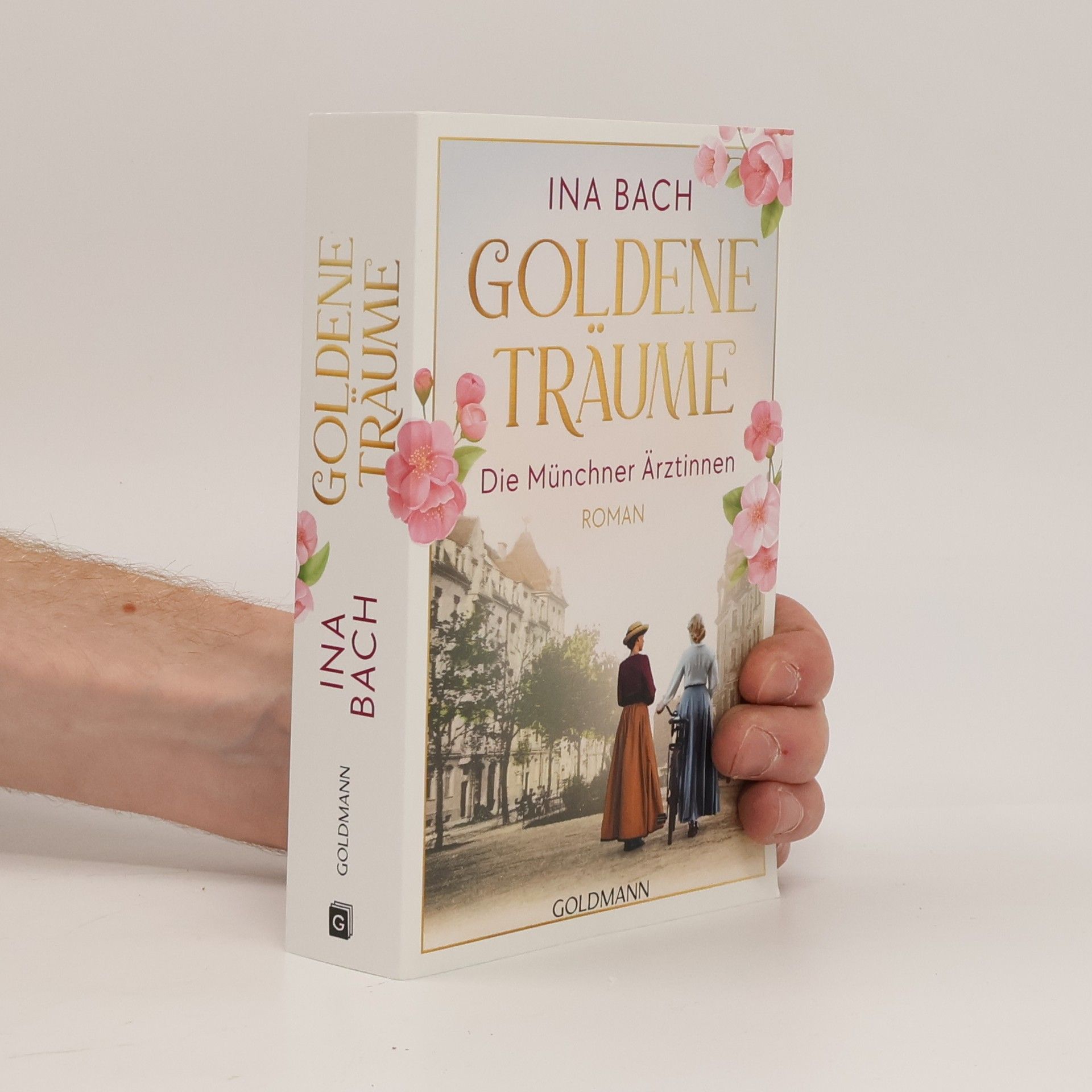 Ina Bach Die Ärztinnen-Saga - 1: Goldene Träume. Die Münchner Ärztinnen