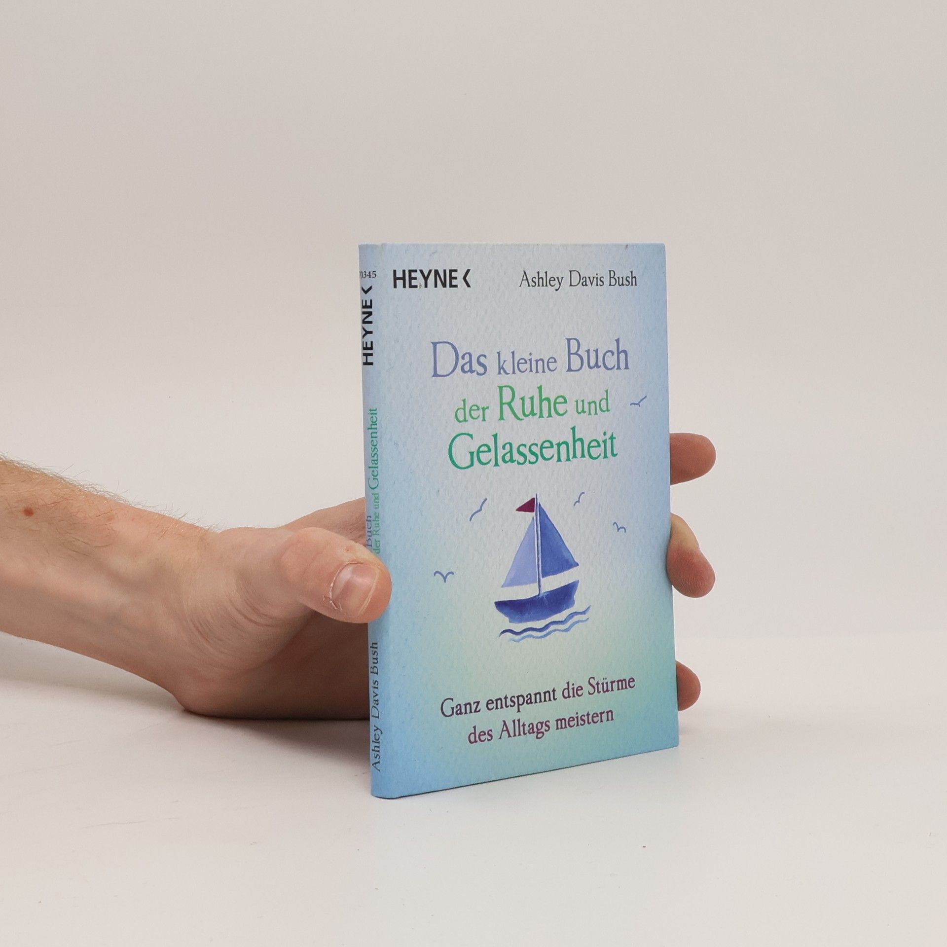 Ashley Davis Bush Das kleine Buch der Ruhe und Gelassenheit