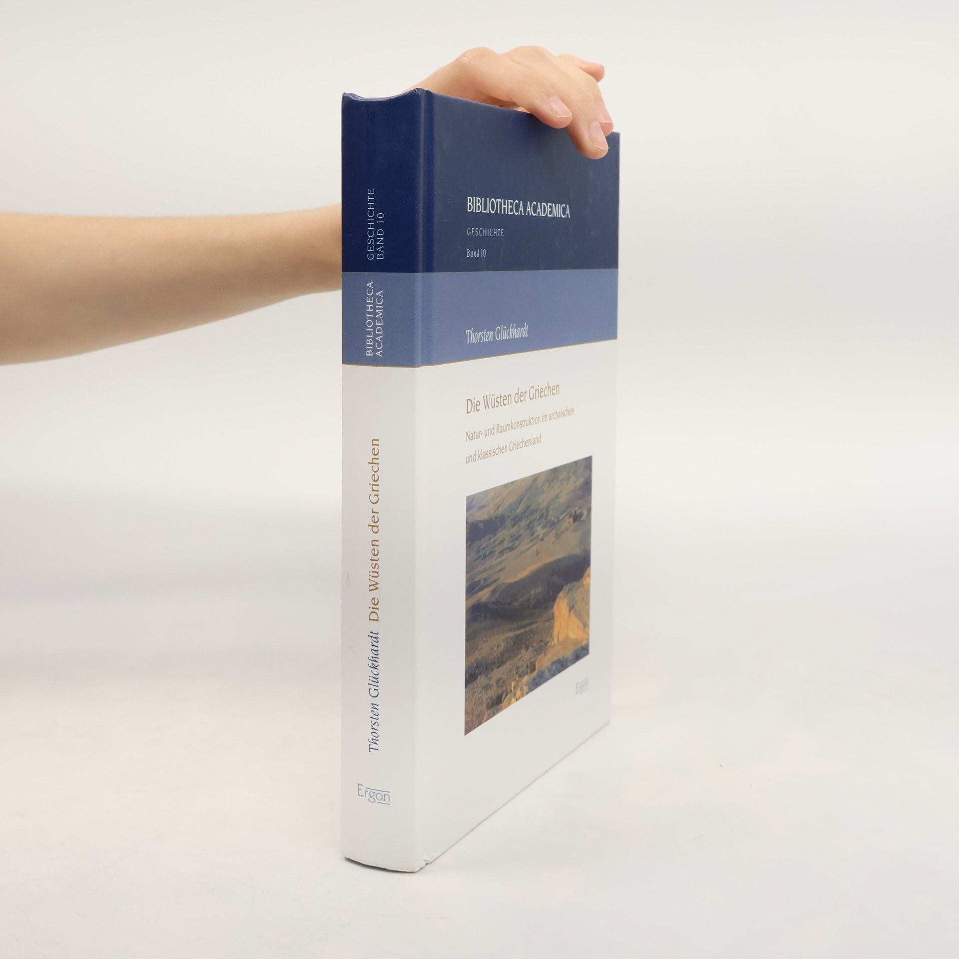 Thorsten Glückhardt Bibliotheca Academica: Geschichte - 10: Die Wüsten der Griechen