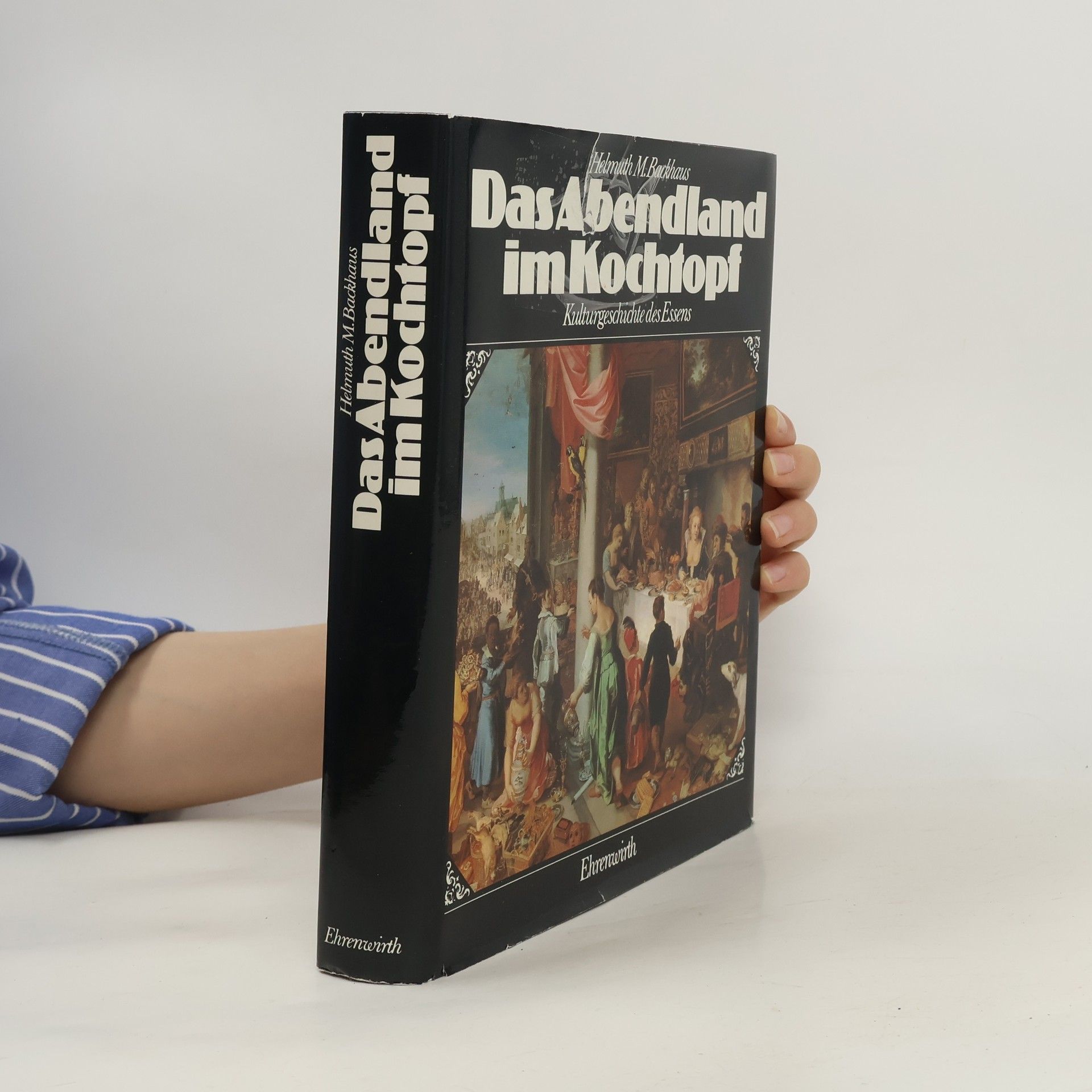 Helmuth M. Backhaus Das Abendland im Kochtopf