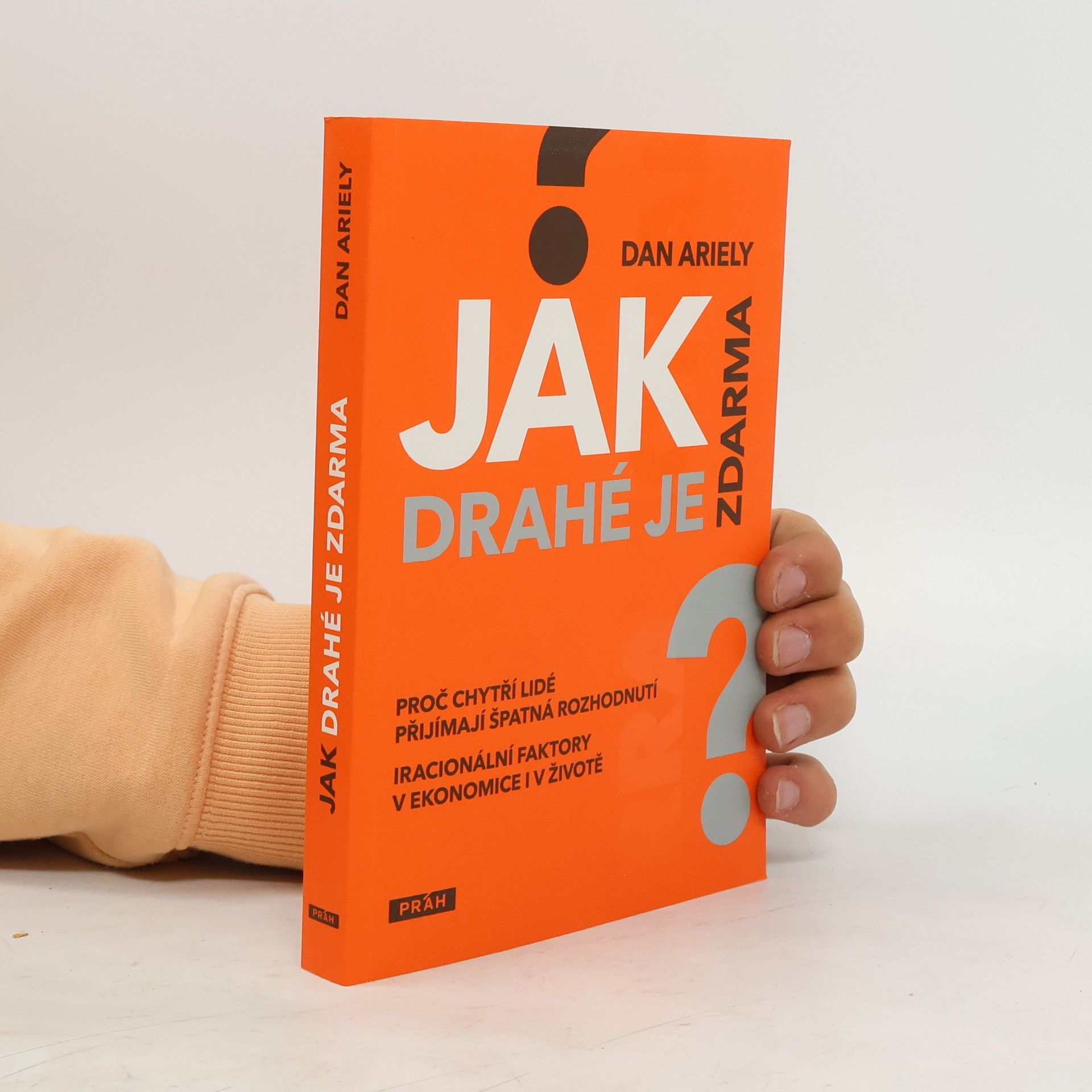 Dan Ariely Jak drahé je zdarma: Proč chytří lidé přijímají špatná rozhodnutí