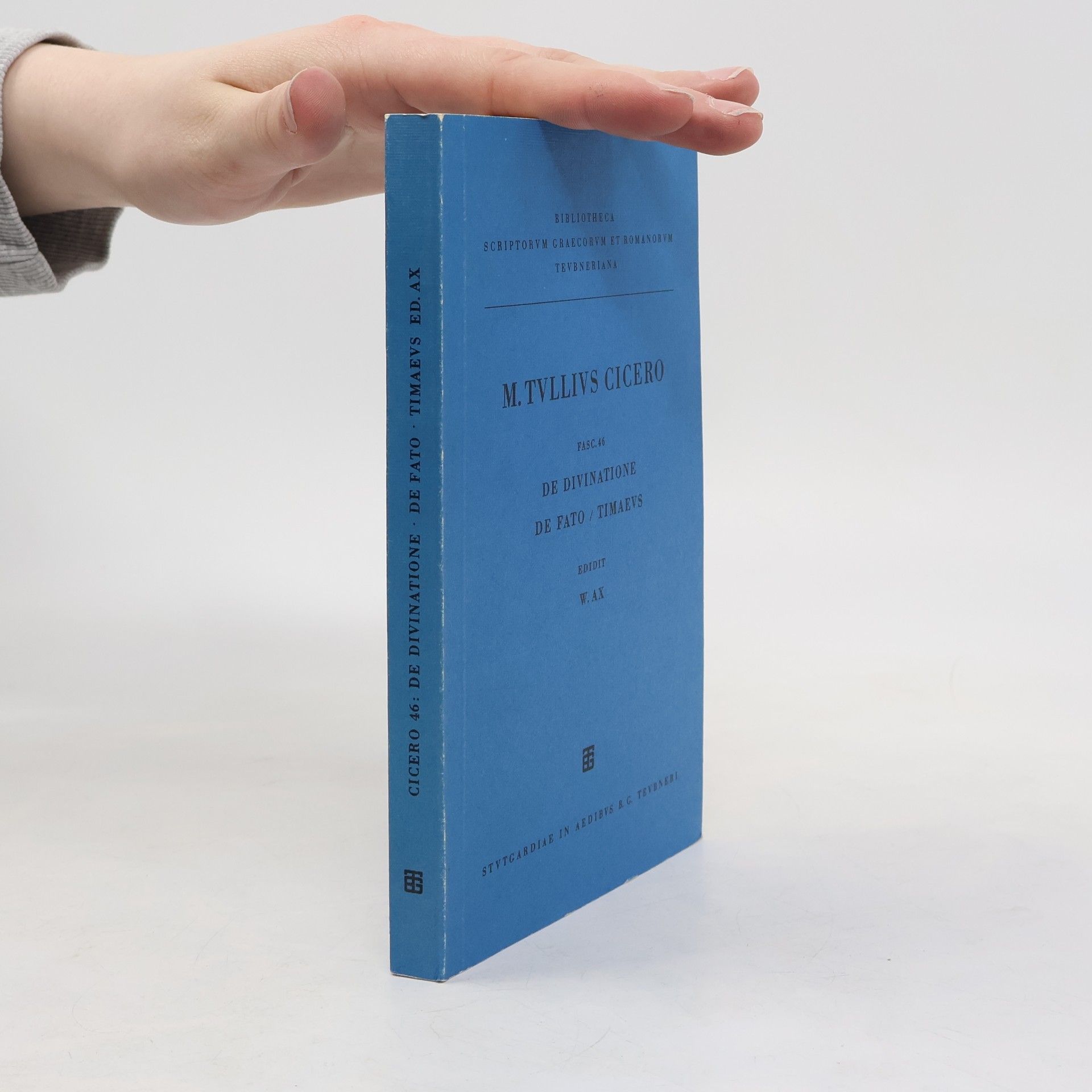 W. Ax Scripta qvae manservnt omnia - 46: De divinatione. De fato. Timaevs.