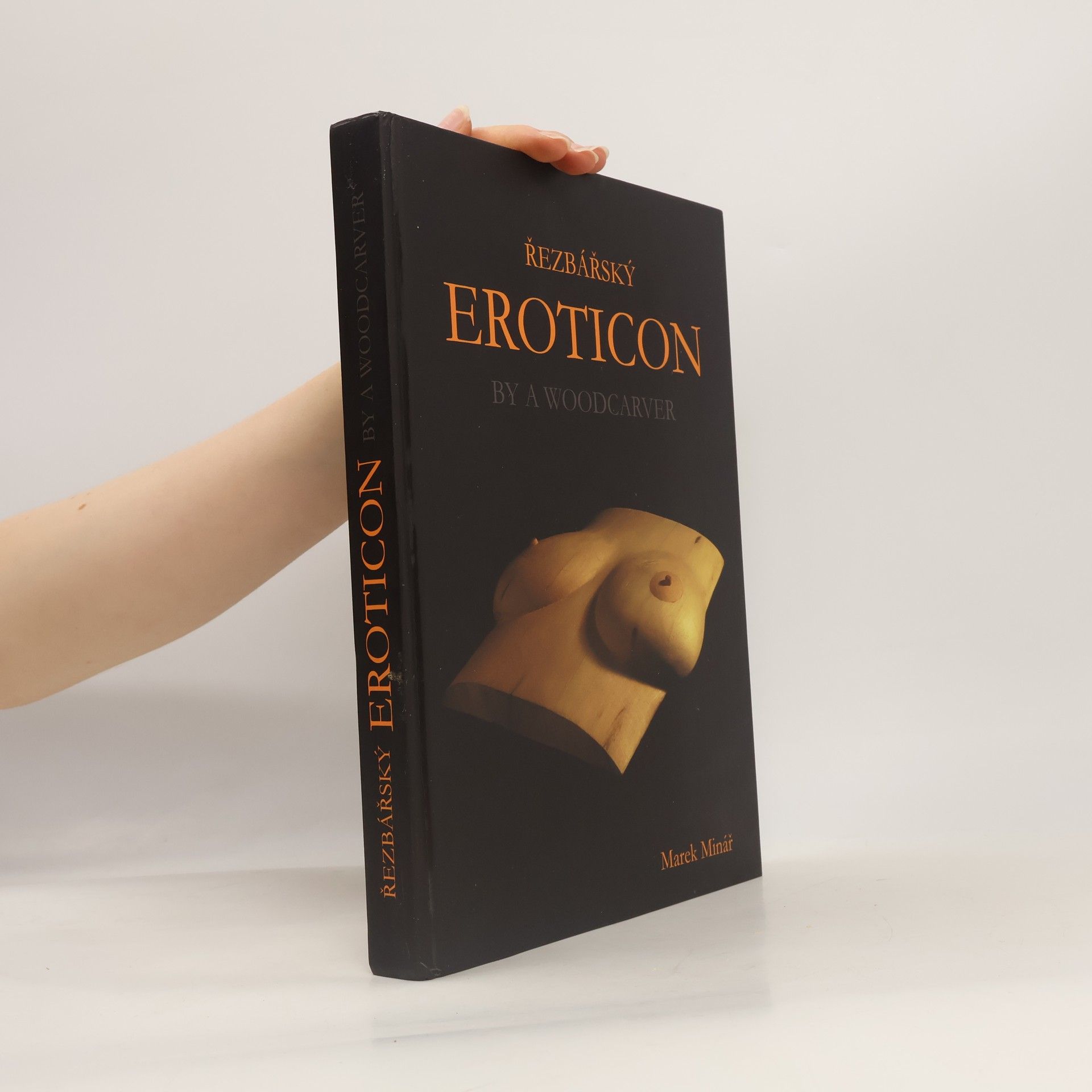 Marek Minář Řezbářský eroticon : by a woodcarver