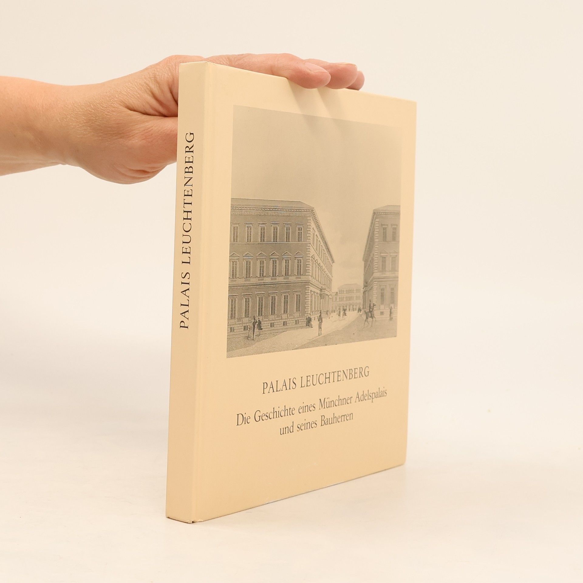 Various authors Palais Leuchtenberg. Die Geschichte eines Münchner Adelspalais und seines Bauherren