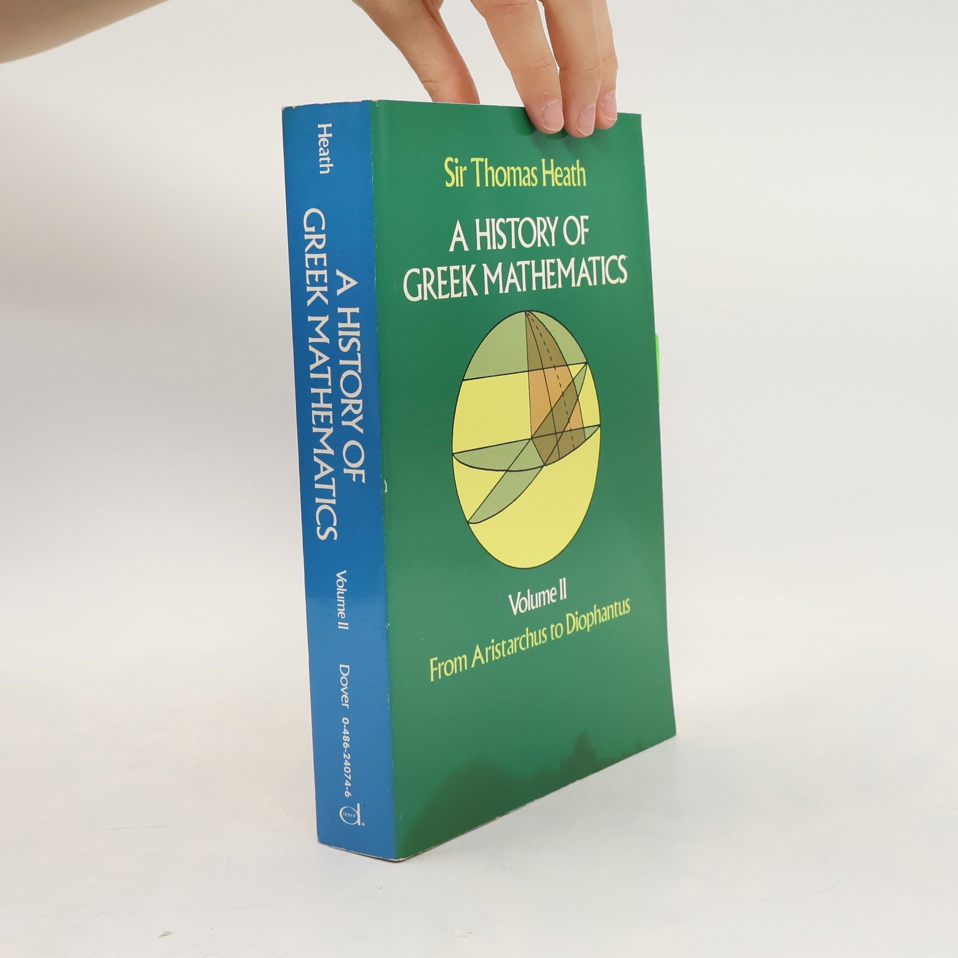 Thomas Little Heath A History of Greek Mathematics, Volume II: From Aristarchus to Diophantus