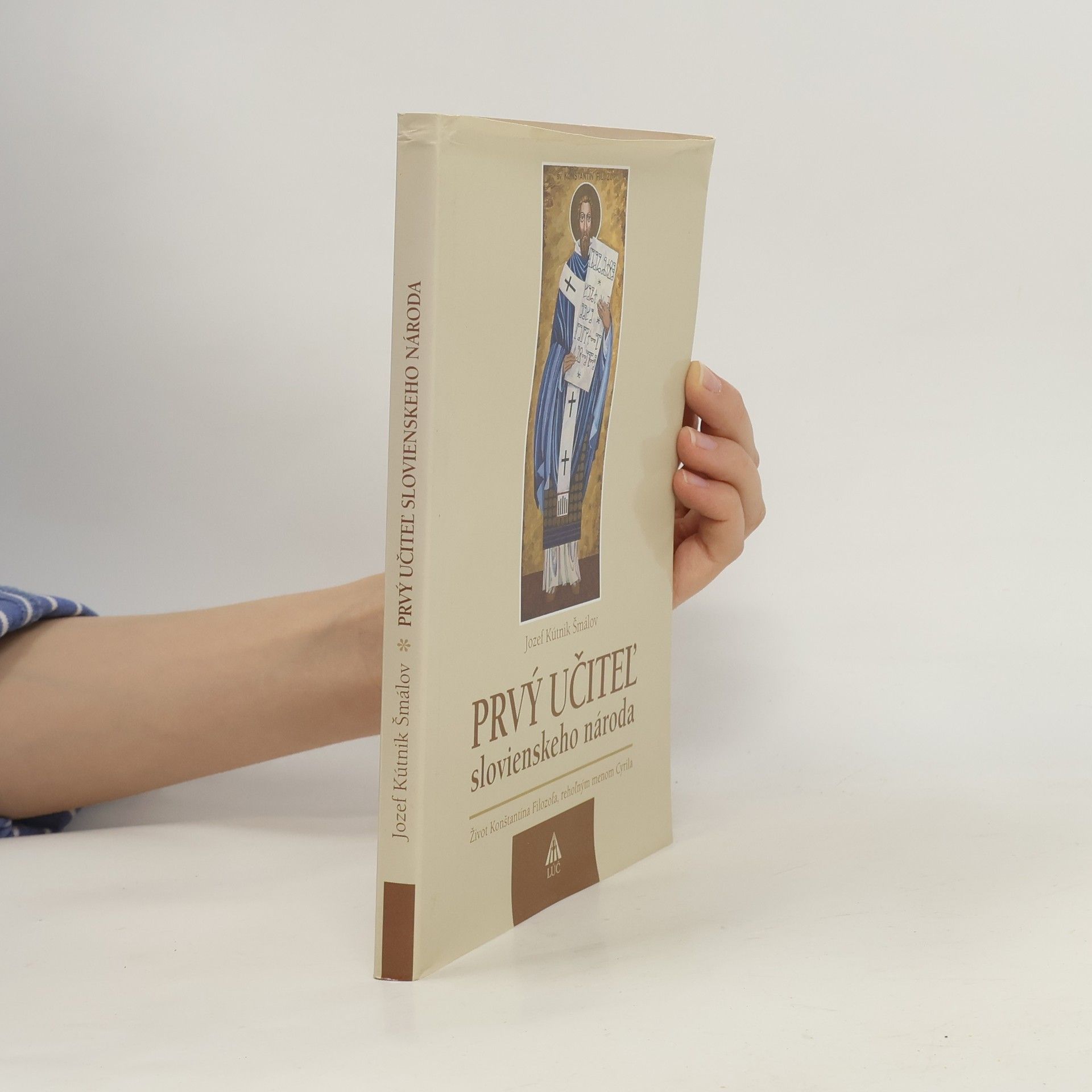 Prvý učiteľ slovienskeho národa : [život Konštantína Filozofa, rehoľným menom Cyrila]