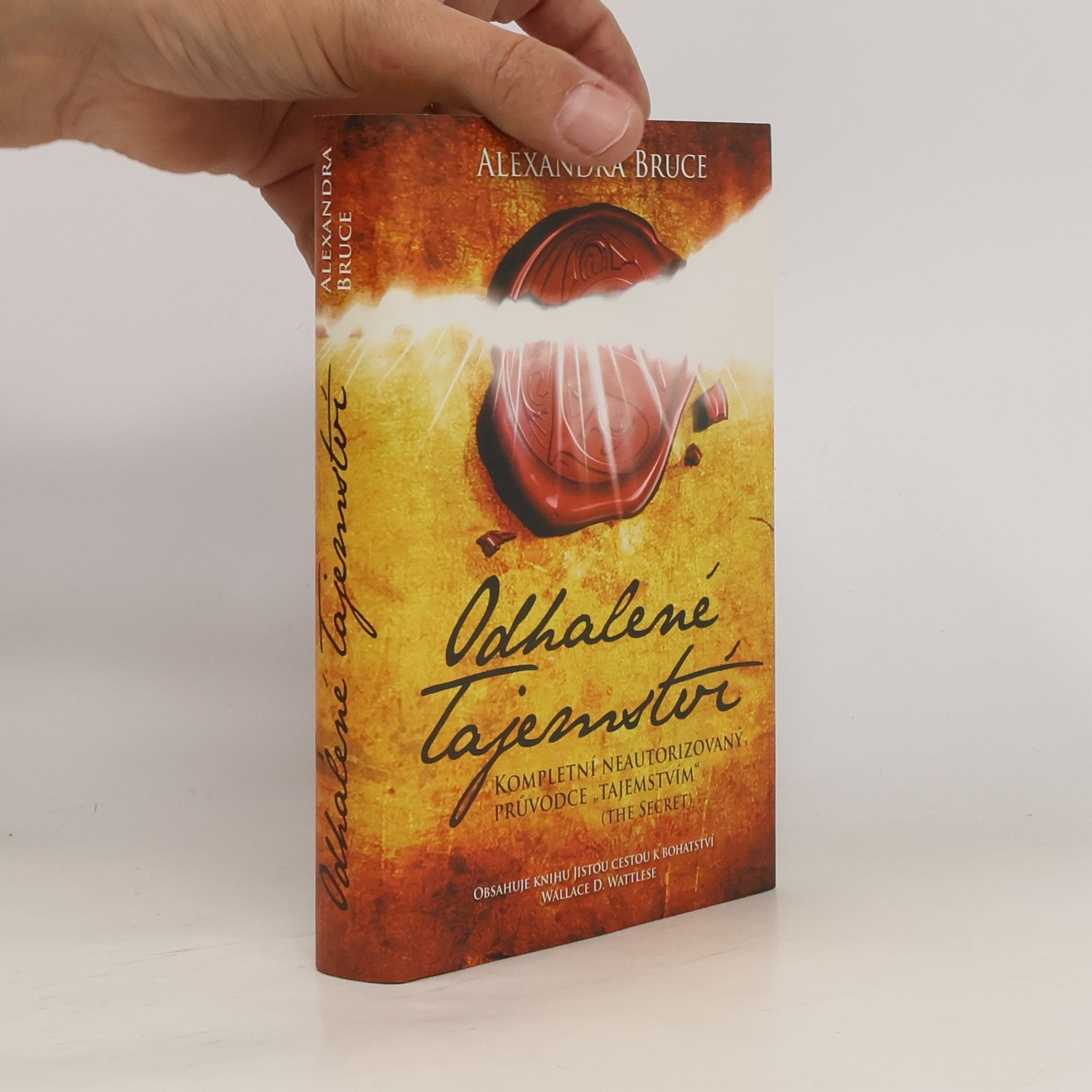 Alexandra Bruce Odhalené Tajemství : kompletní neautorizovaný průvodce "Tajemstvím" (The secret)