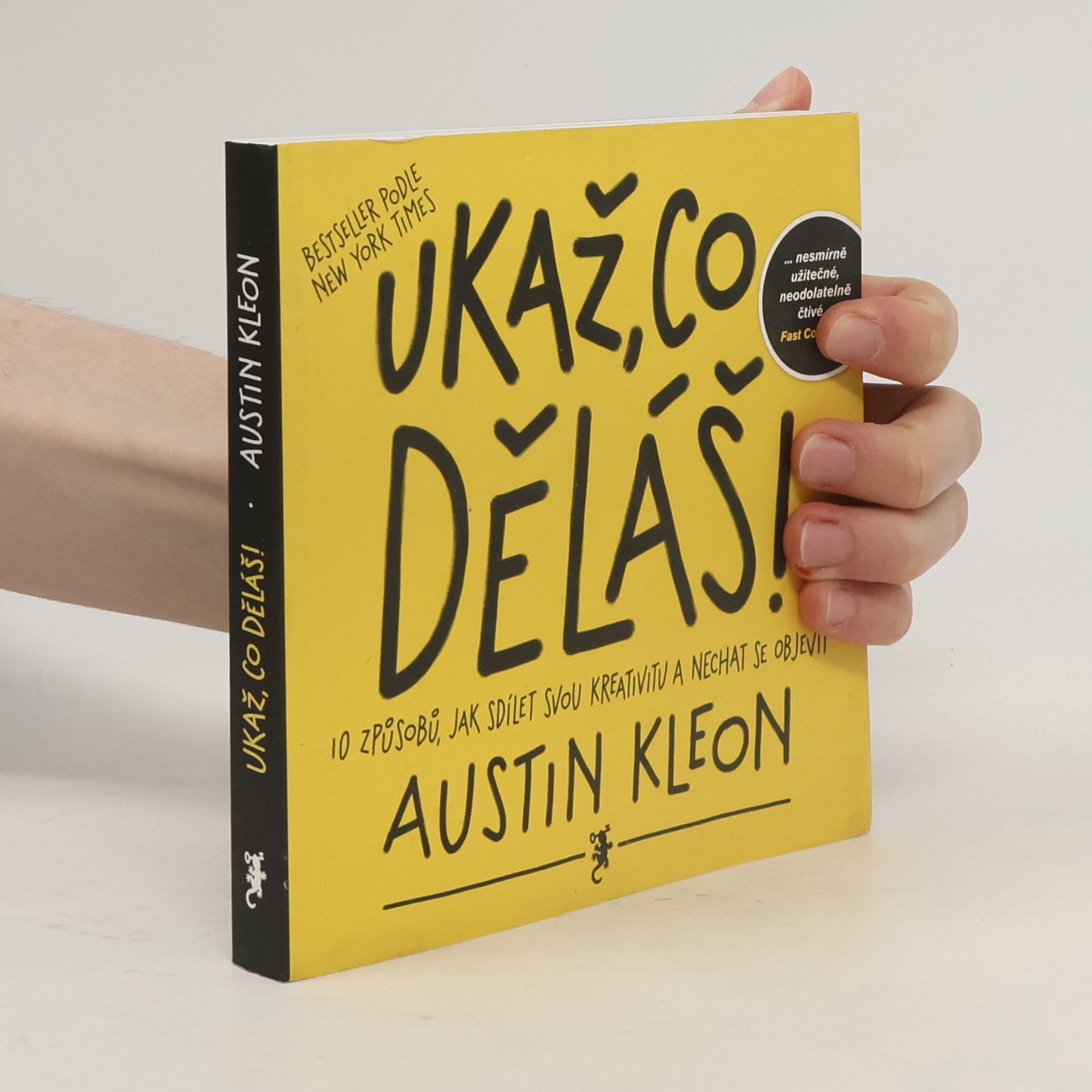 Austin Kleon Ukaž, co děláš! 10 způsobů, jak sdílet svou kreativitu a nechat se objevit
