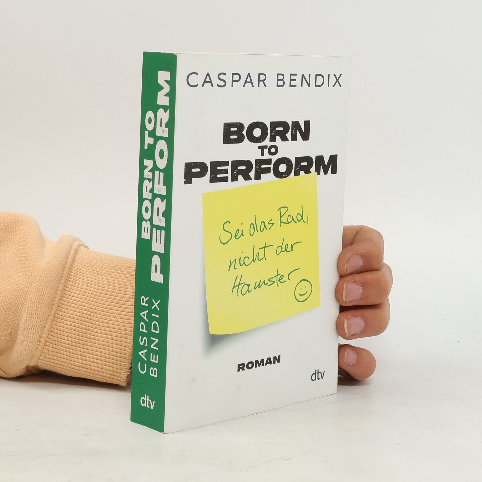 Caspar Bendix Born to perform. Sei das Rad, nicht der Hamster