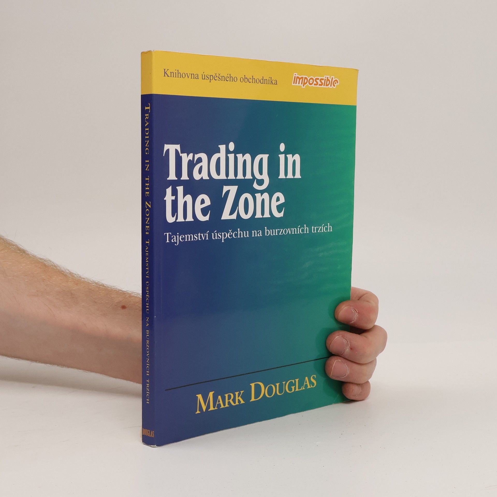 Mark Douglas Trading in the Zone: Tajemství úspěchu na burzovních trzích