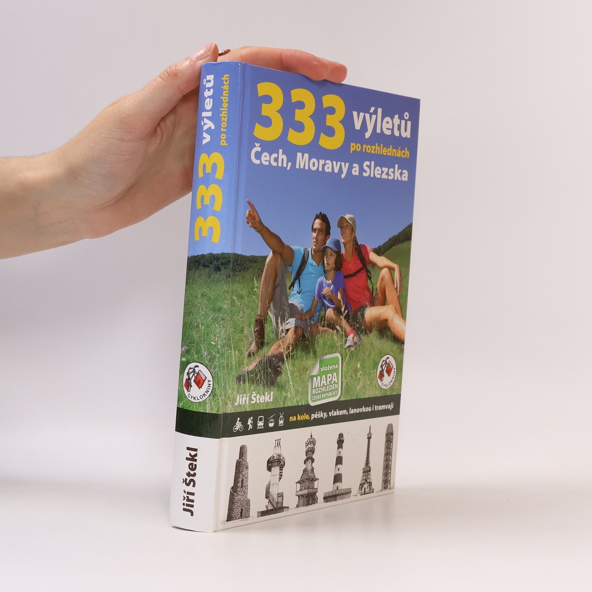 Jiří Štekl 333 výletů po rozhlednách Čech, Moravy a Slezska. Na kole, pěšky, vlakem, lanovkou i tramvají