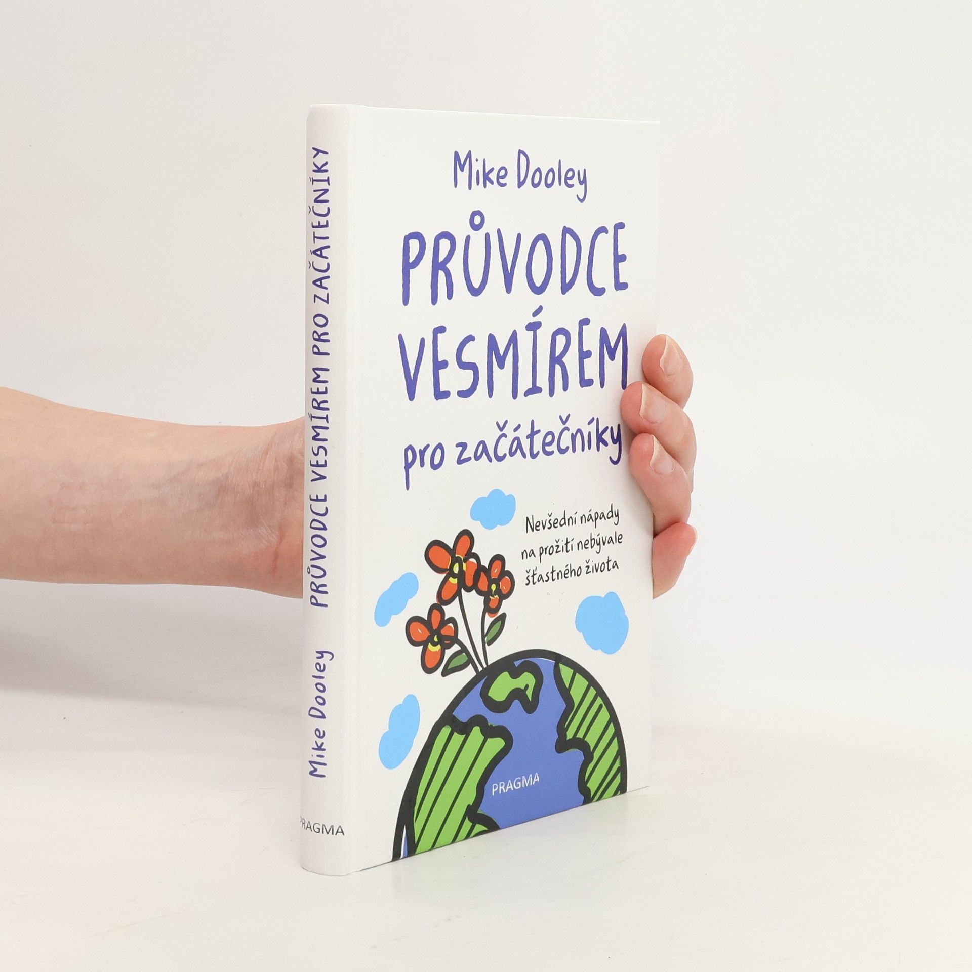 Mike Dooley Průvodce vesmírem pro začátečníky: Nevšední nápady na prožití nebývale šťastného života