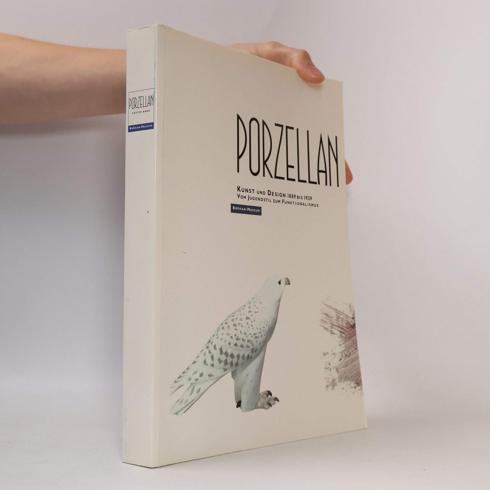 Autorenkollektiv Porzellan : Kunst und Design 1889 bis 1939 : vom Jugendstil zum Funktionalismus