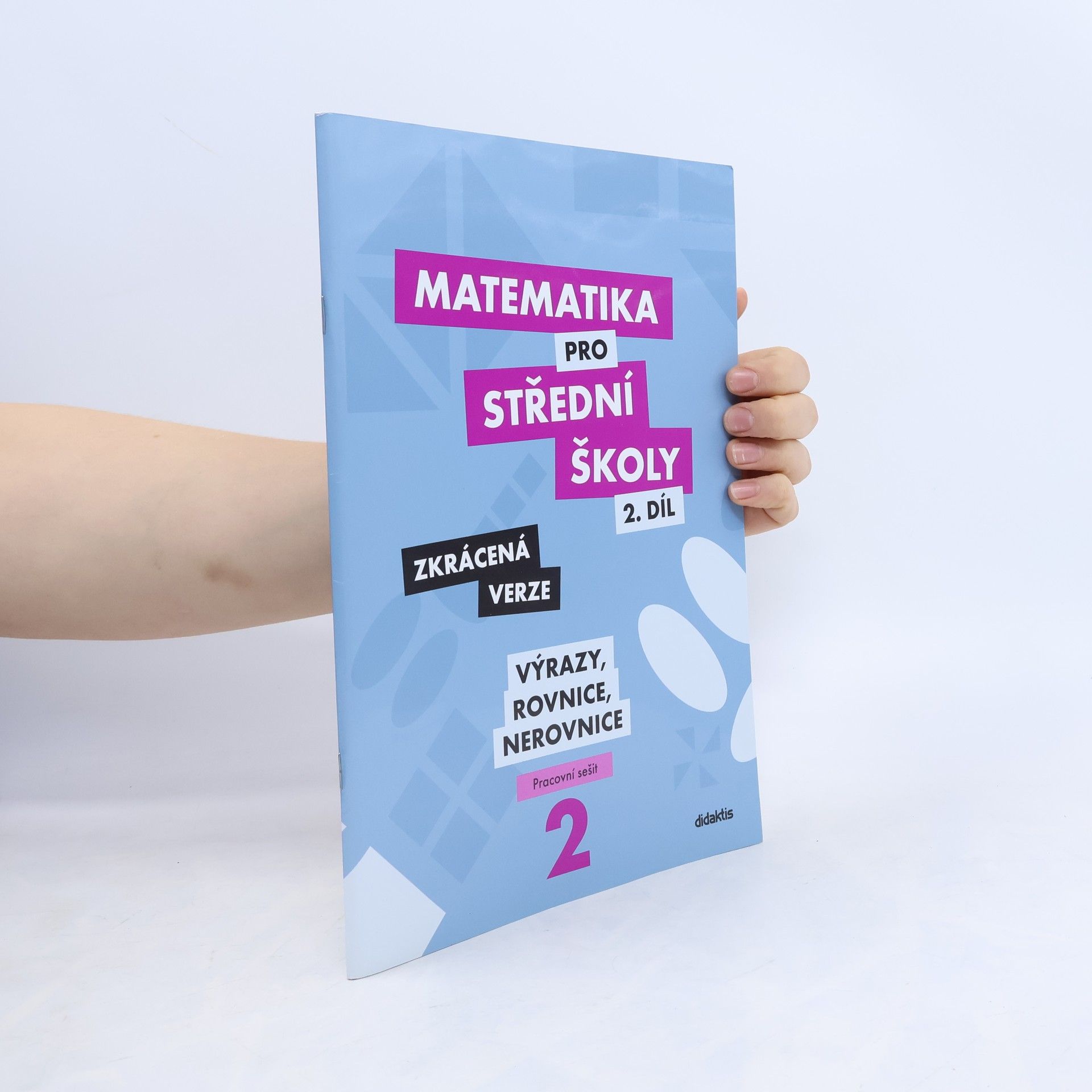 Matematika pro střední školy. 2. díl, Výrazy, rovnice a nerovnice : zkrácená verze : pracovní sešit