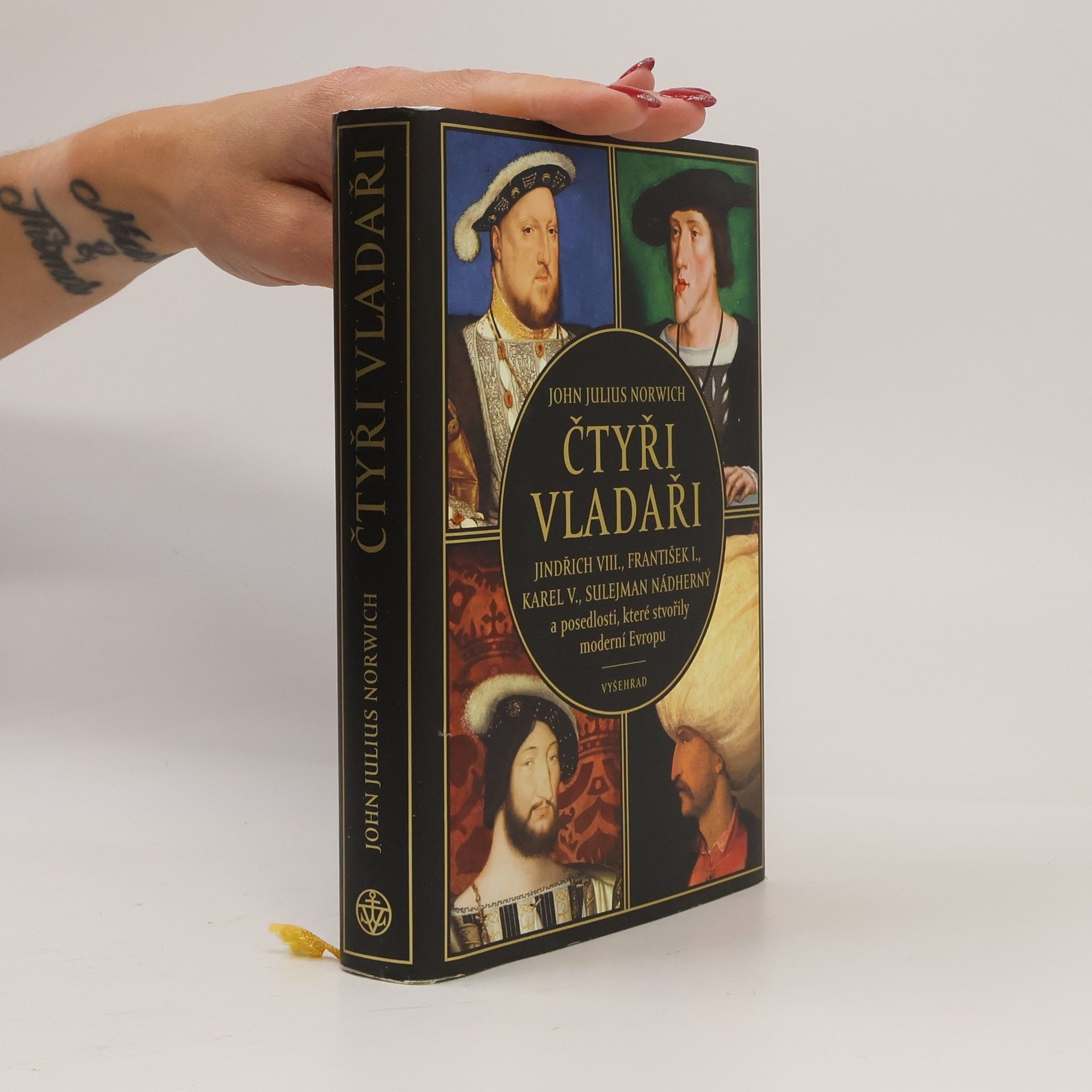 John Julius Norwich Čtyři vladaři: Jindřich VIII., František I., Karel V., Sulejman Nádherný a posedlosti, které stvořily moderní Evropu