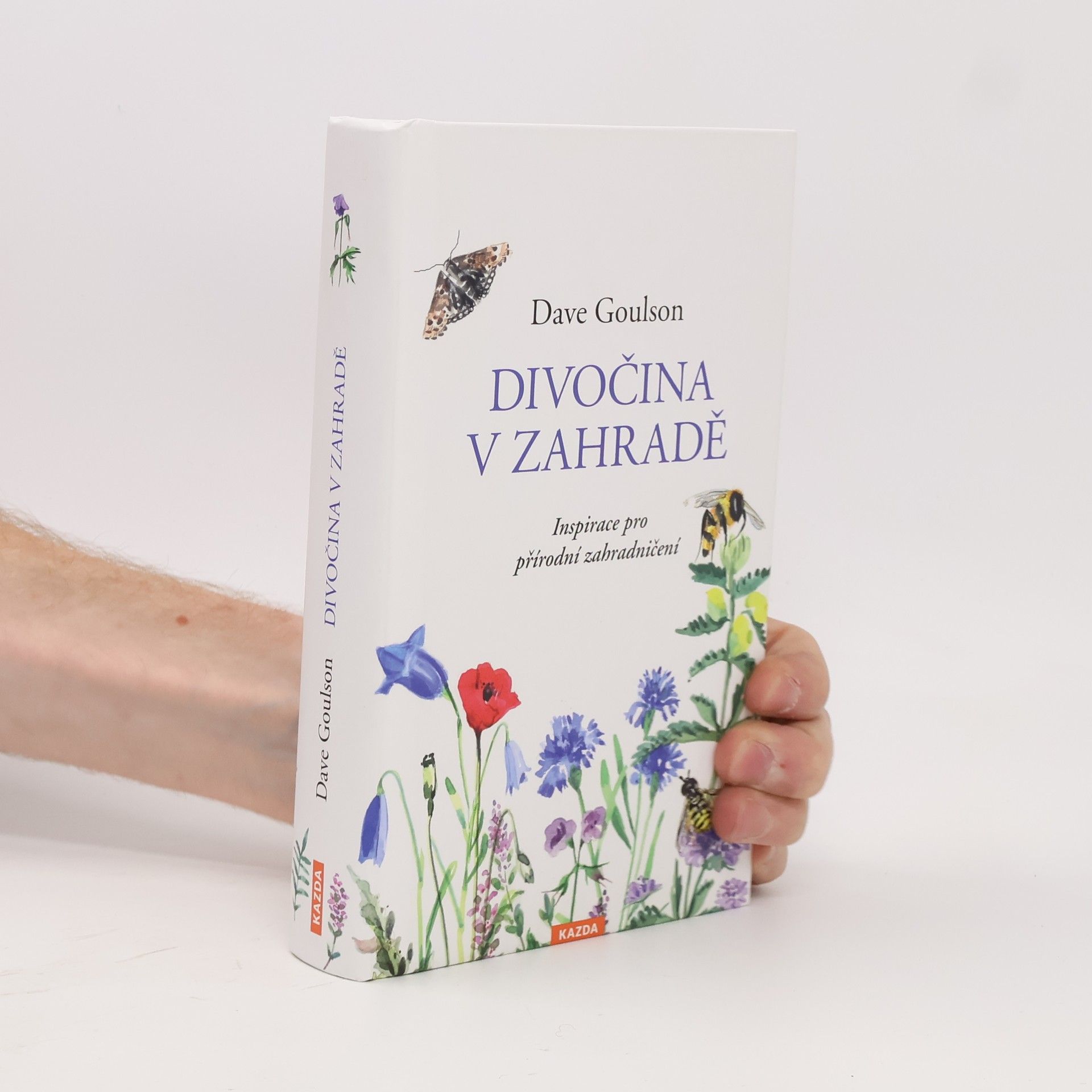 Dave Goulson Divočina v zahradě, neboli, Inspirace pro přírodní zahradničení