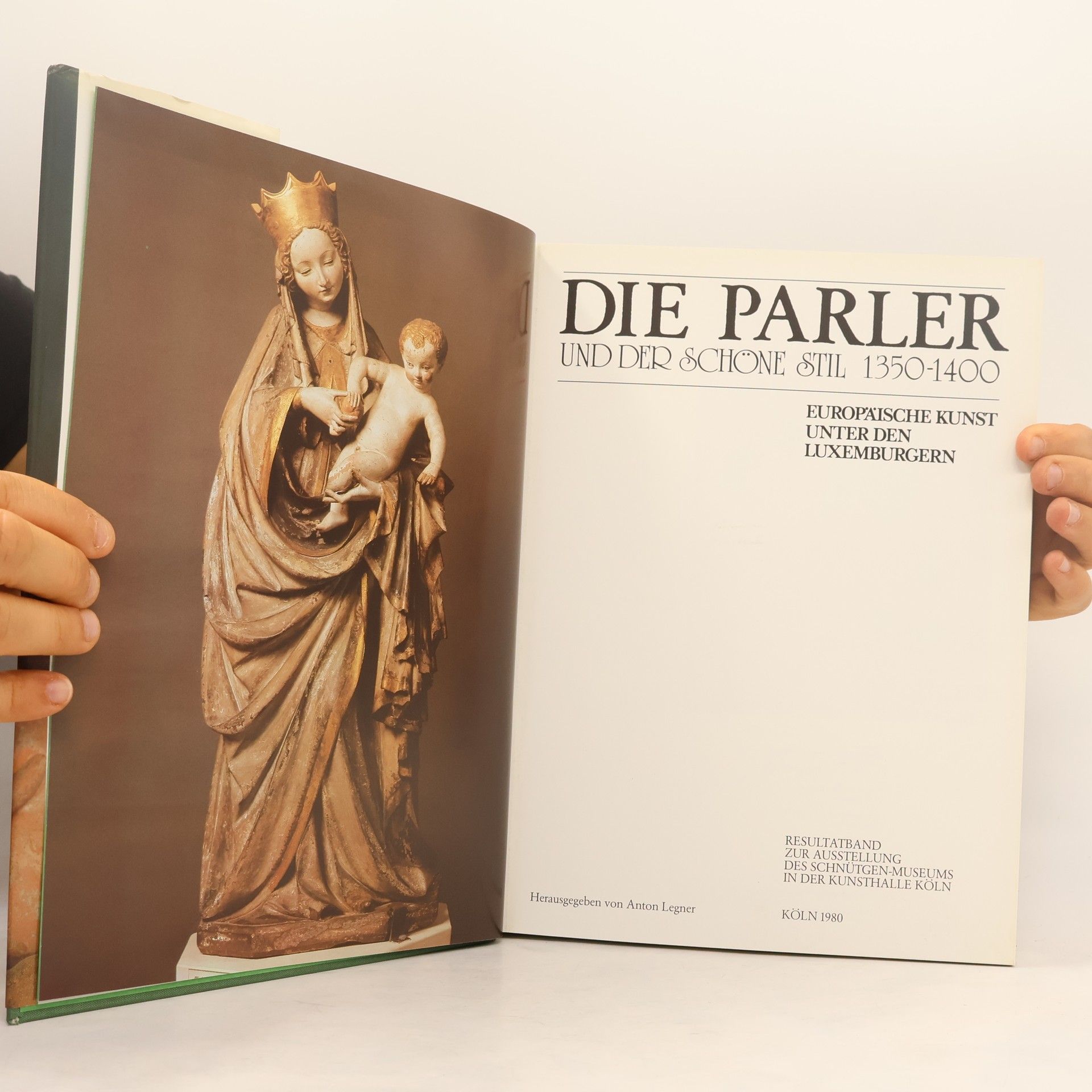 Anton Legner Die Parler und der schöne Stil 1350-1400. Europäische Kunst unter den Luxemburgern