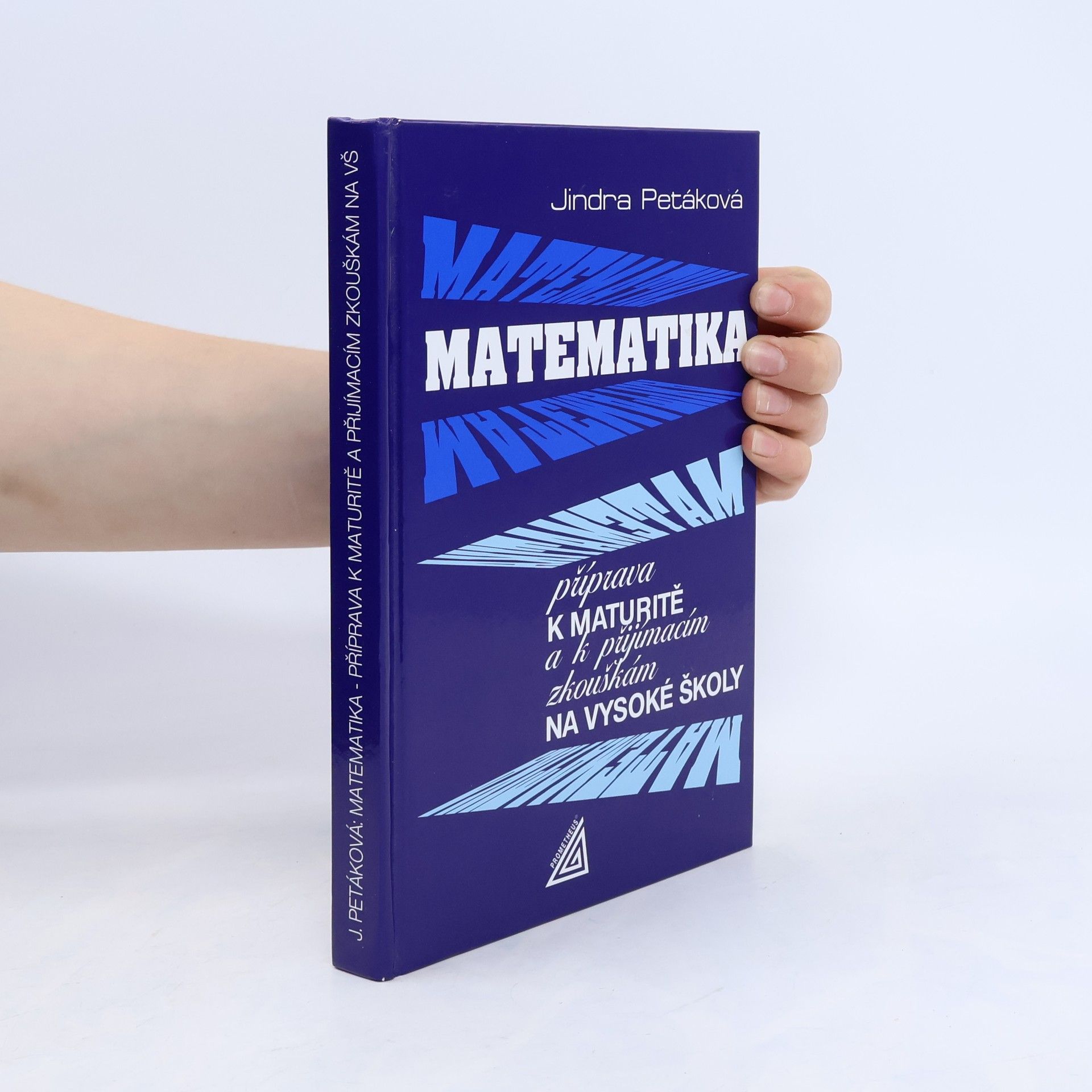 Petáková Jindra Matematika. Příprava k maturitě a k přijímacím zkouškám na vysoké školy